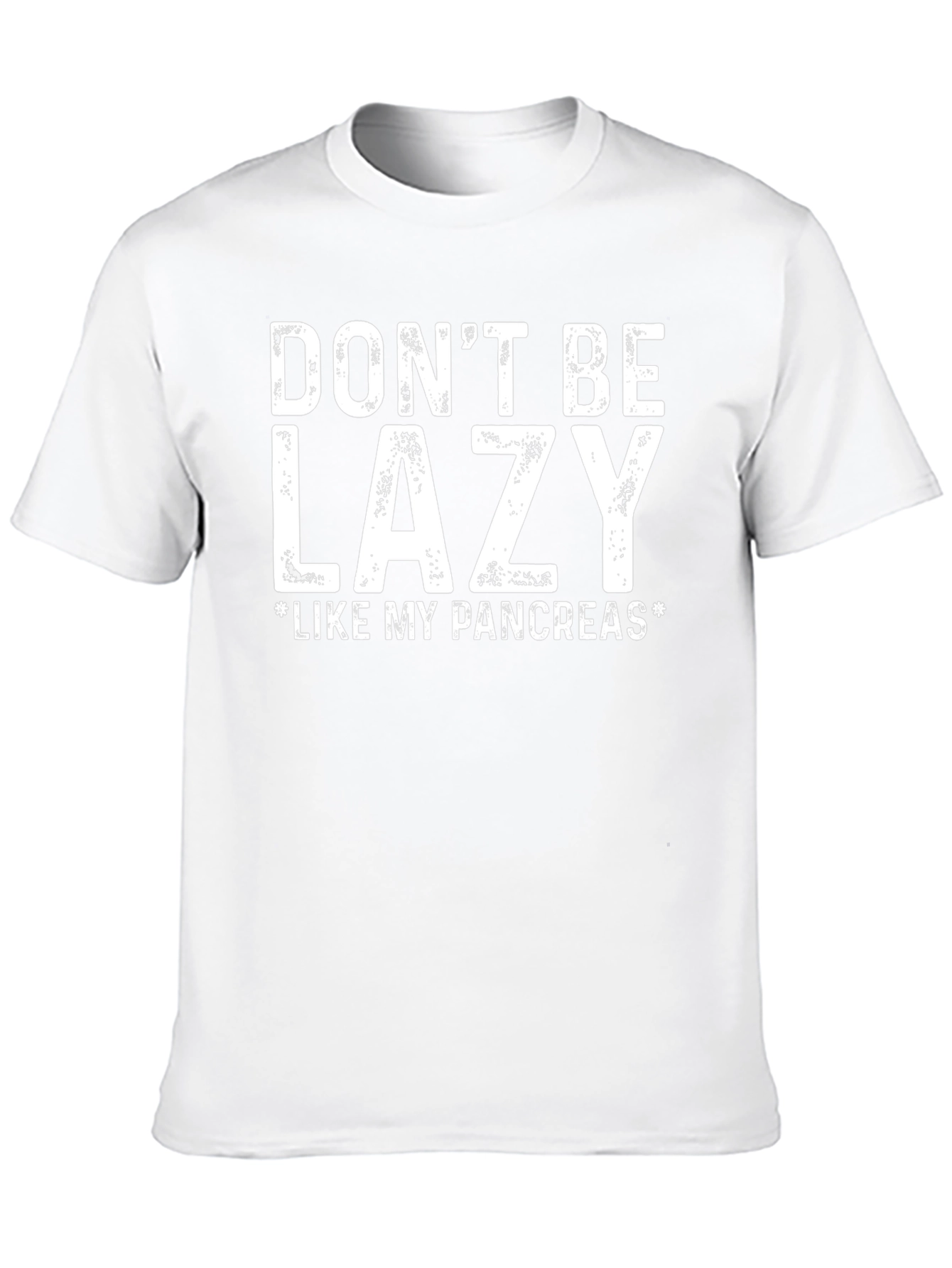 Dont Be Lazy Like My Pancreas T-Shirt