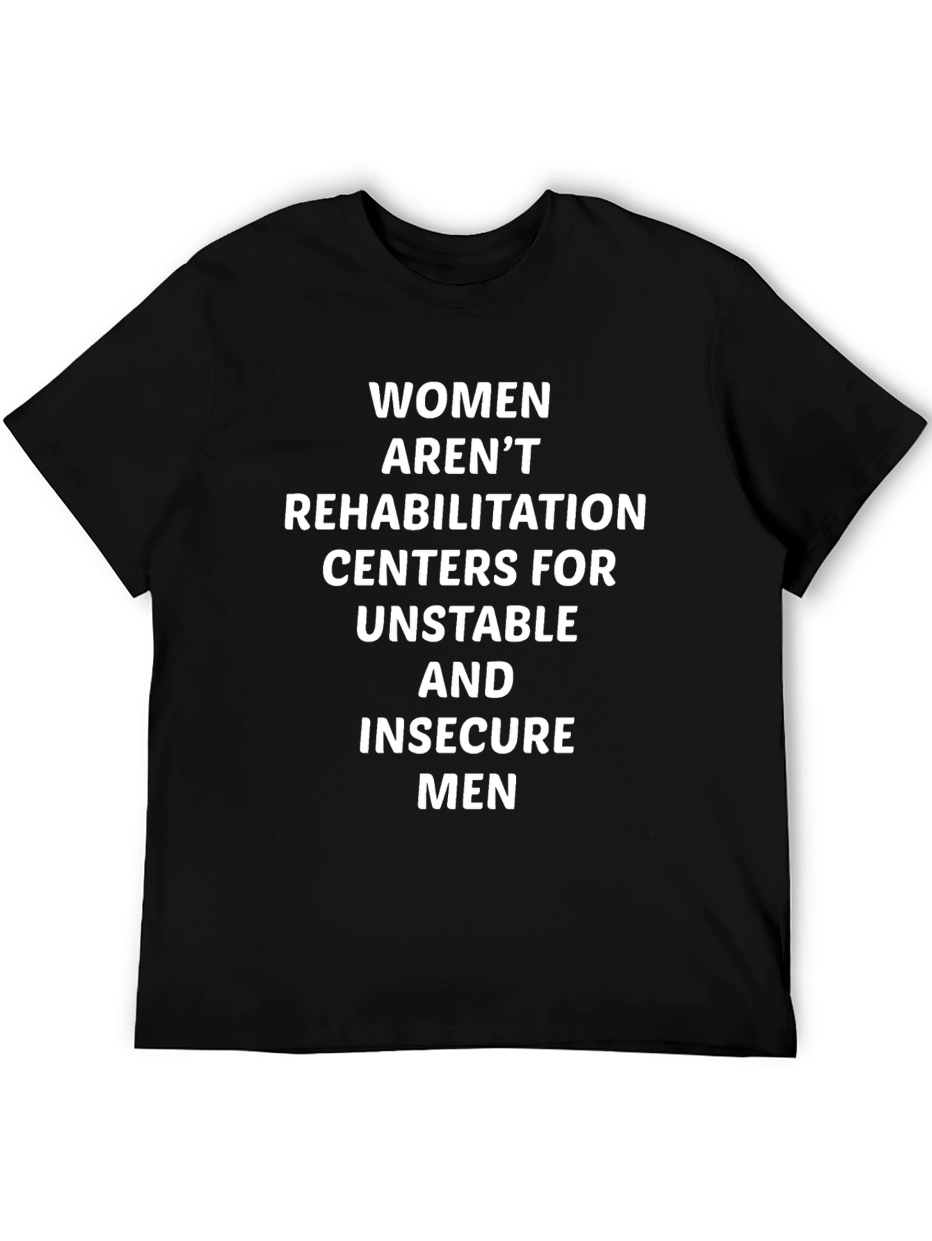 Statement T-Shirt: Women Arent Rehabilitation Centers