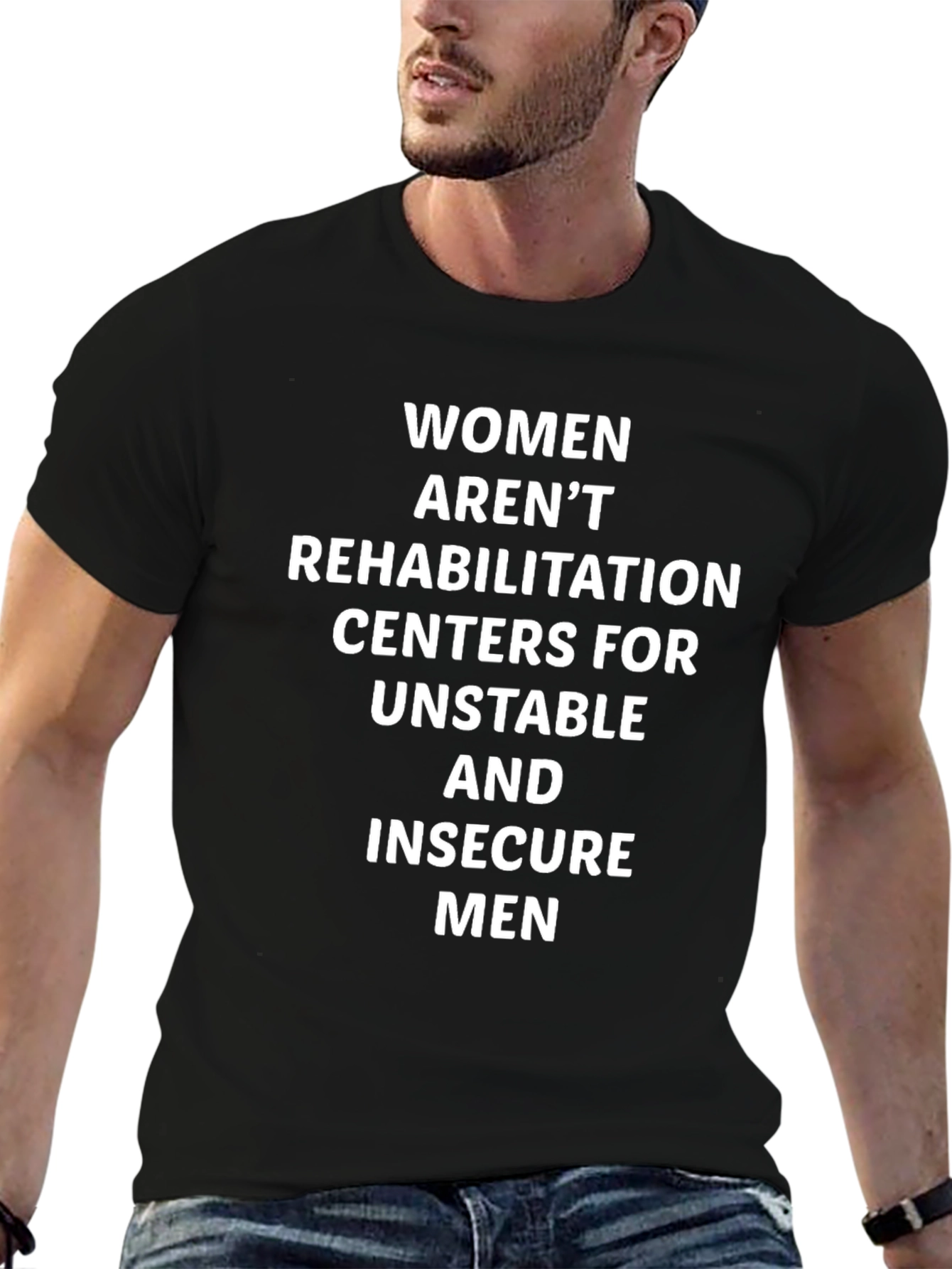 Statement T-Shirt: Women Arent Rehabilitation Centers