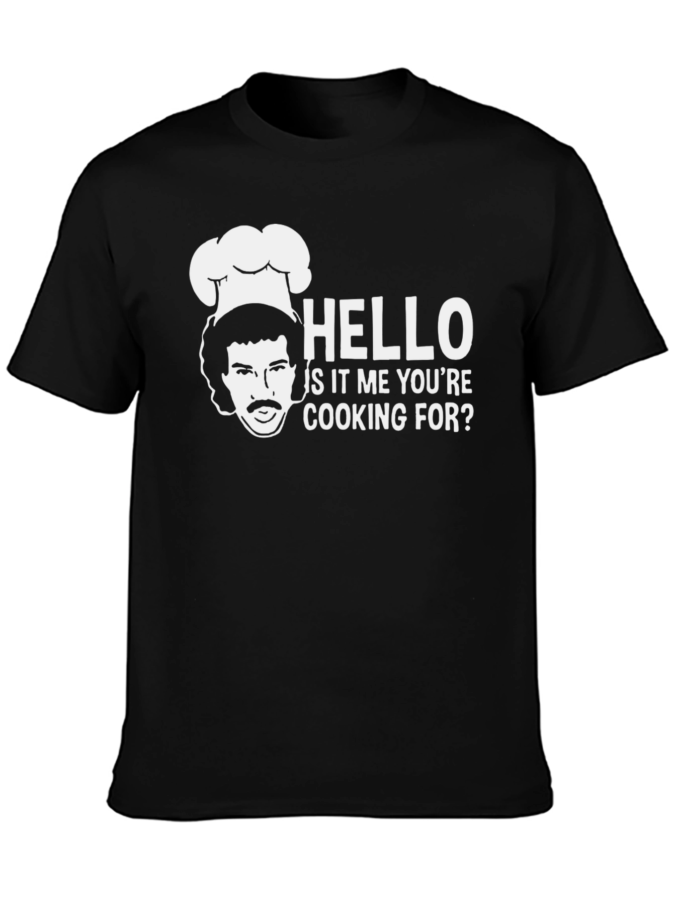 Hello Is It Me Youre Cooking For? T-Shirt