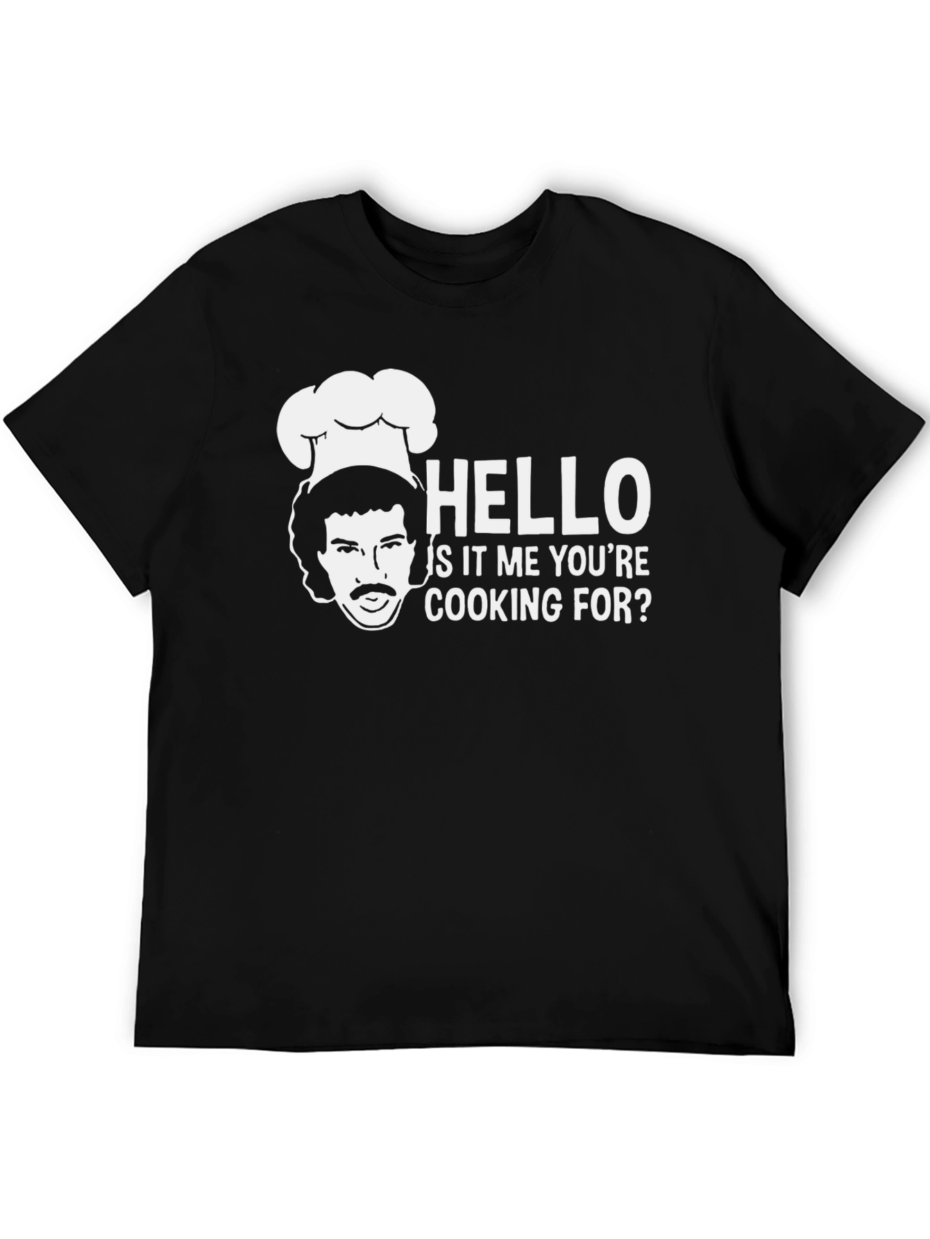 Hello Is It Me Youre Cooking For? T-Shirt