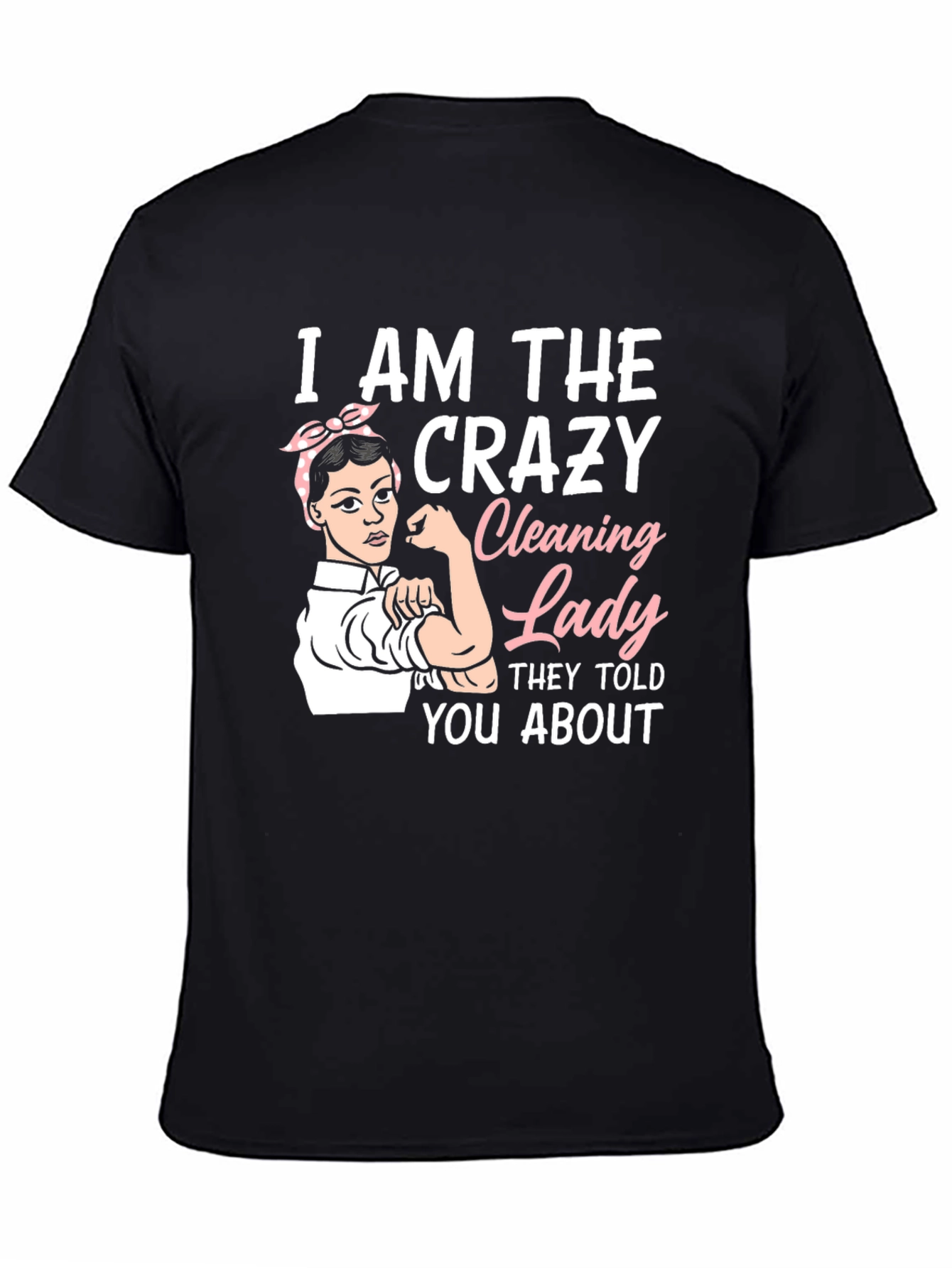 Crazy Cleaning Lady T-Shirt - Rosie the Riveter Style