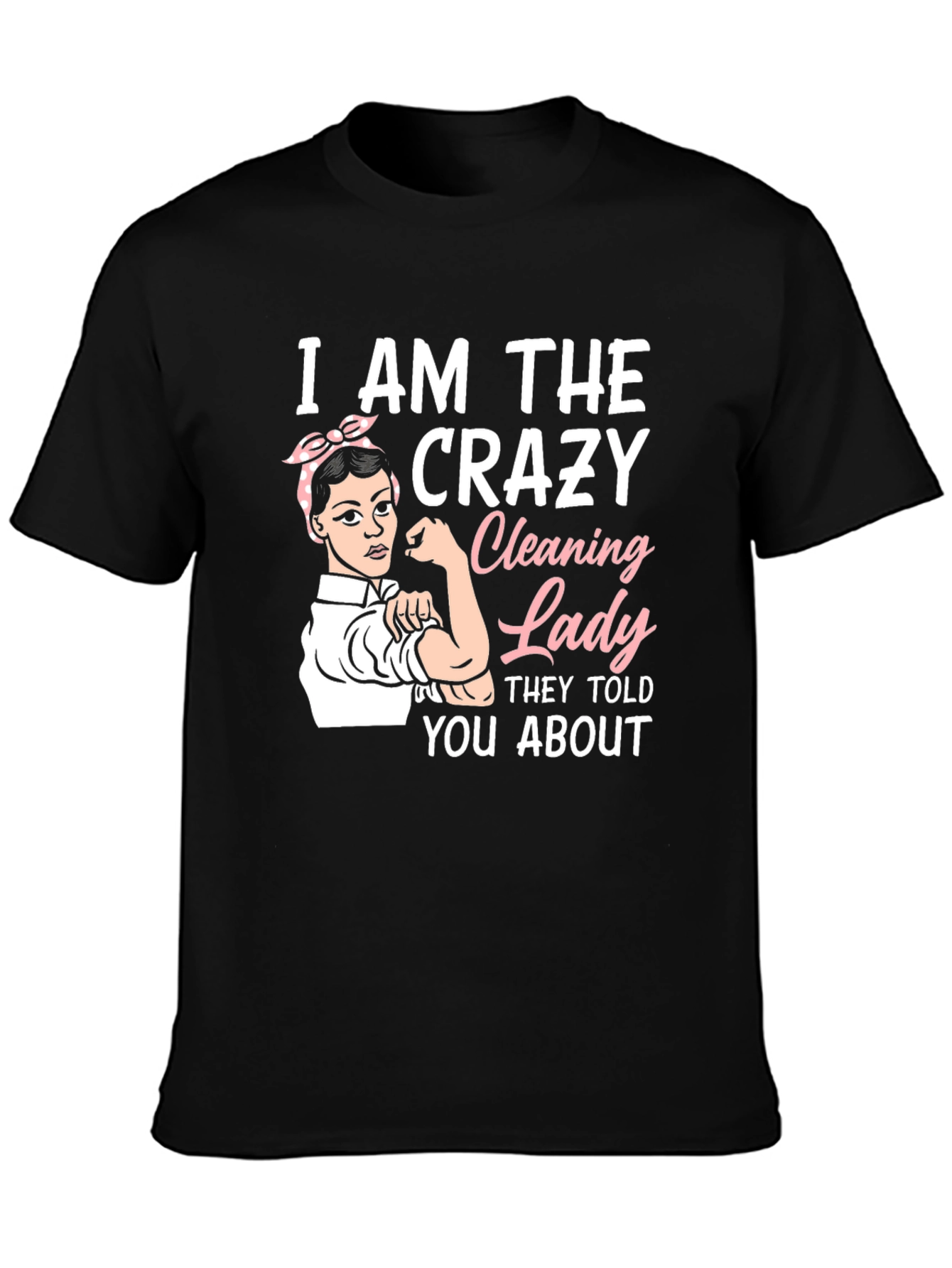 Crazy Cleaning Lady T-Shirt - Rosie the Riveter Style