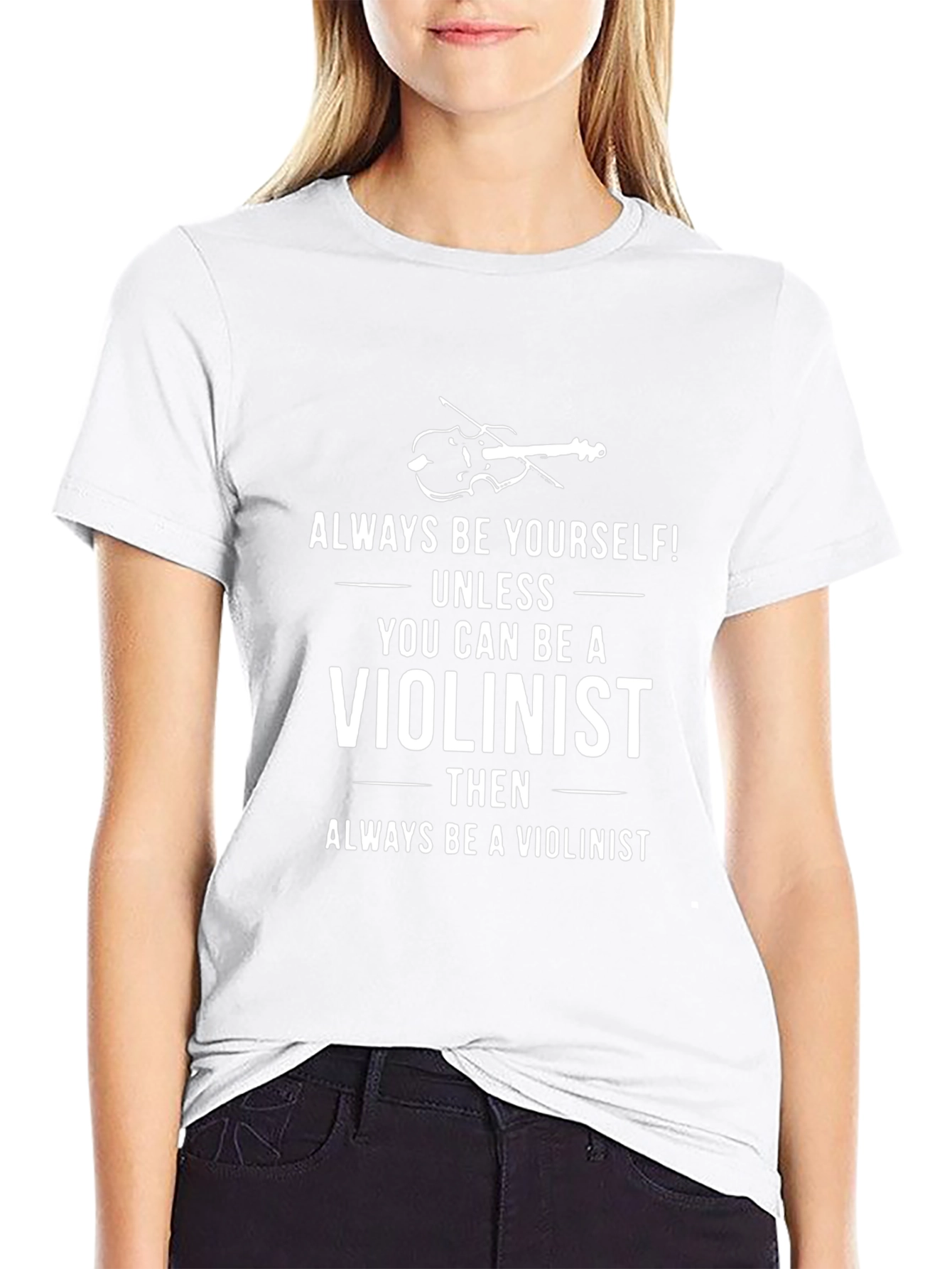 Violinist T-Shirt: Always Be Yourself Unless...