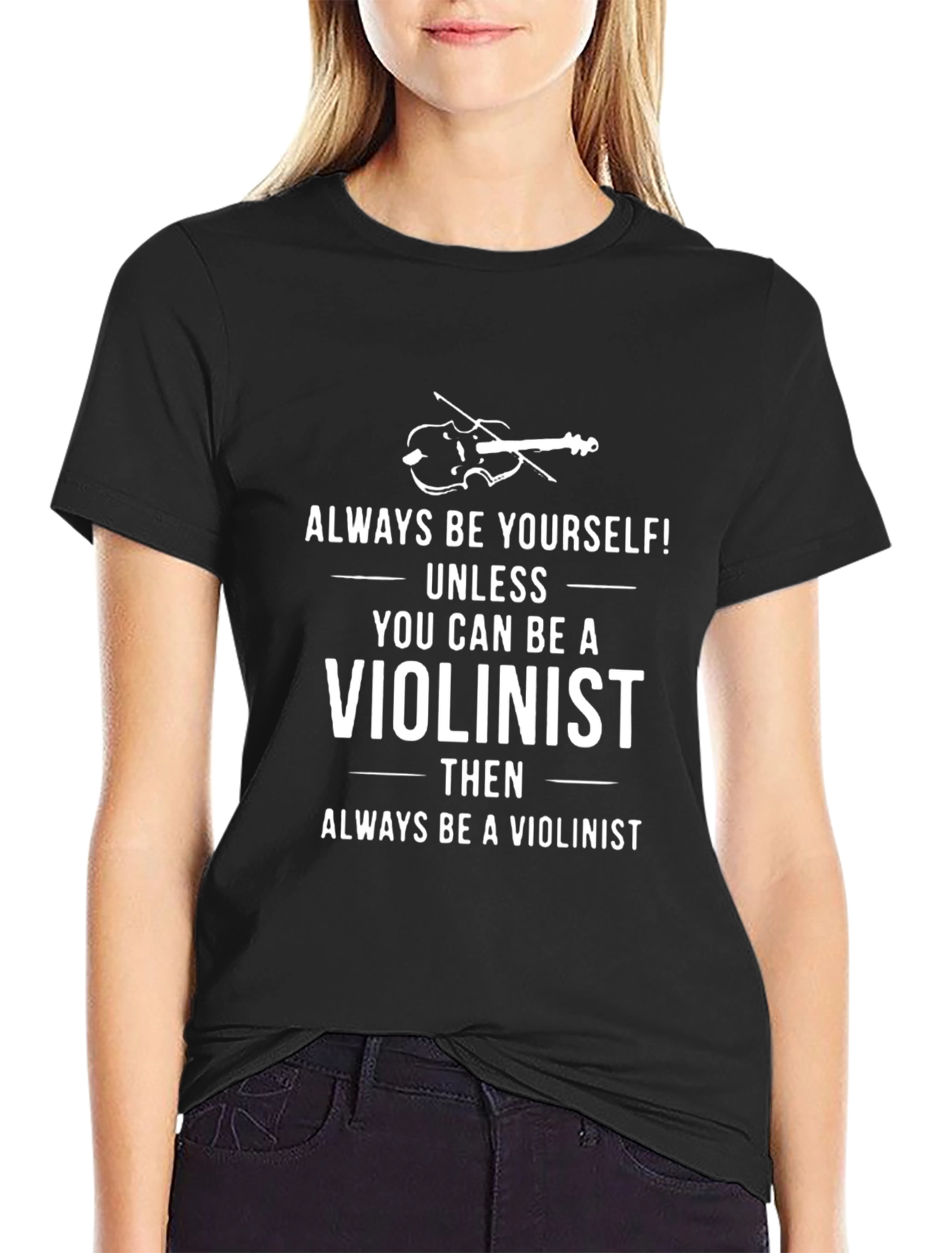 Violinist T-Shirt: Always Be Yourself Unless...