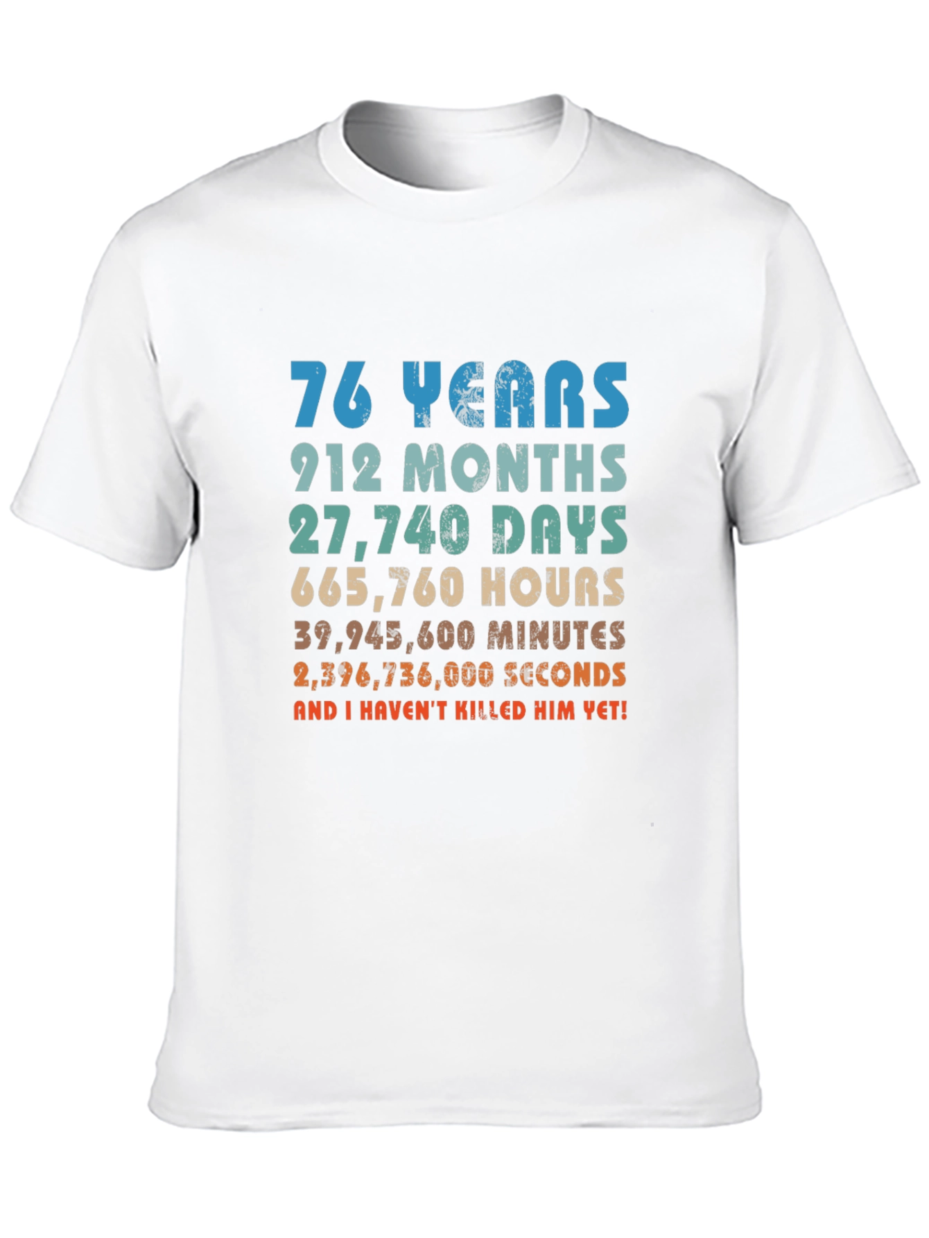 76 Years And I Havent Killed Him Yet T-Shirt