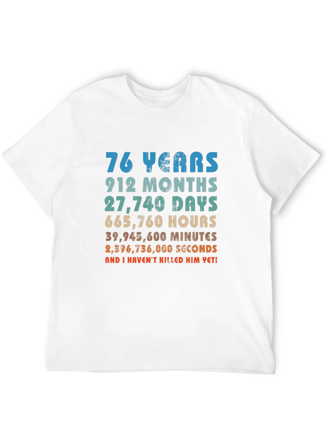76 Years And I Havent Killed Him Yet T-Shirt