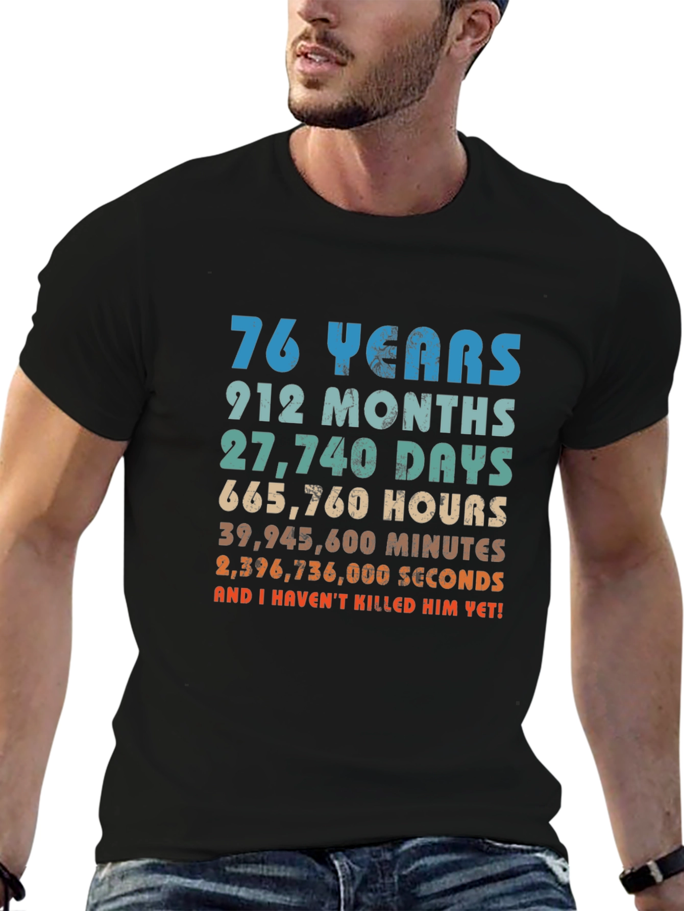 76 Years And I Havent Killed Him Yet T-Shirt