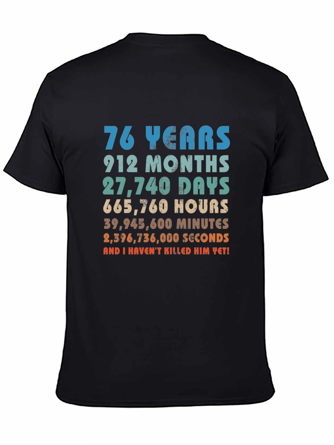 76 Years And I Havent Killed Him Yet T-Shirt