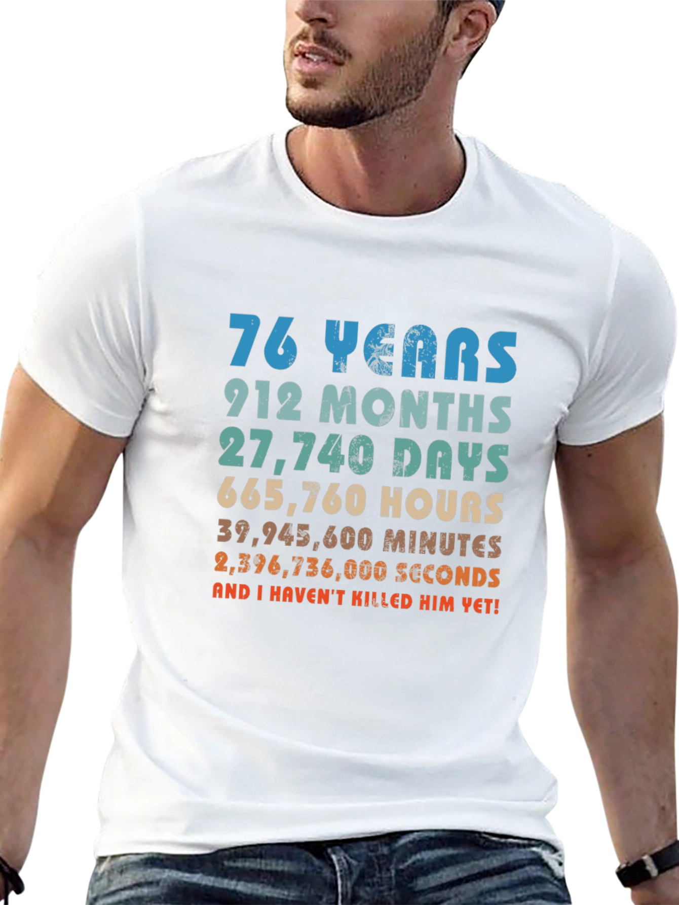 76 Years And I Havent Killed Him Yet T-Shirt