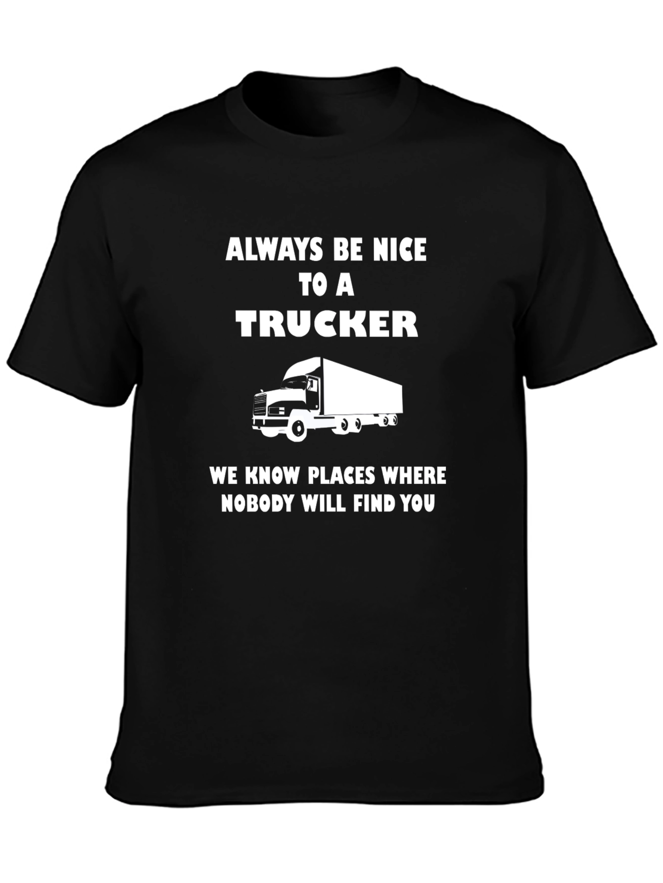 Always Be Nice To A Trucker T-Shirt