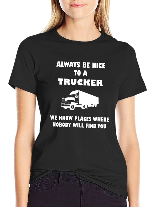 Always Be Nice To A Trucker T-Shirt