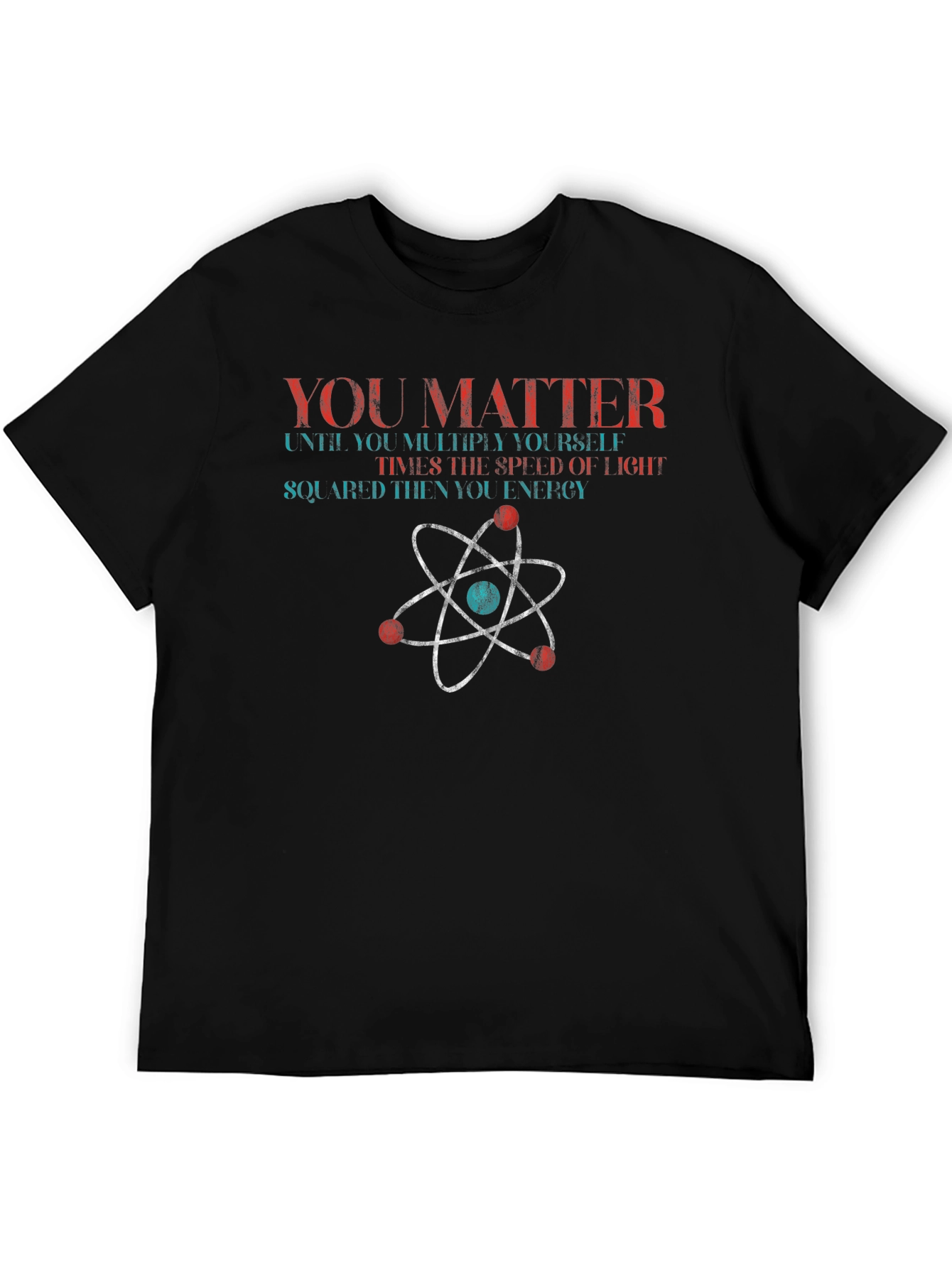 You Matter Science T-Shirt Physics Funny Gift