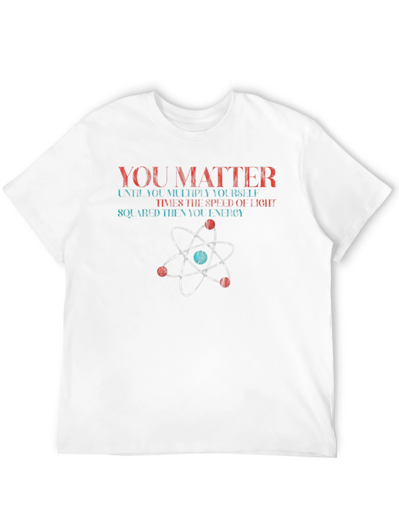 You Matter Science T-Shirt Physics Funny Gift