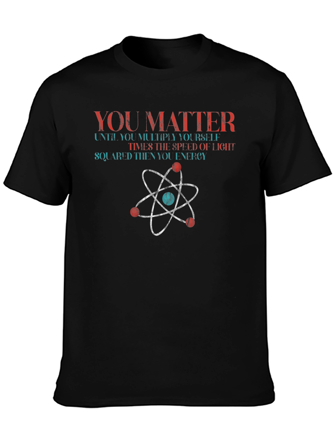 You Matter Science T-Shirt Physics Funny Gift
