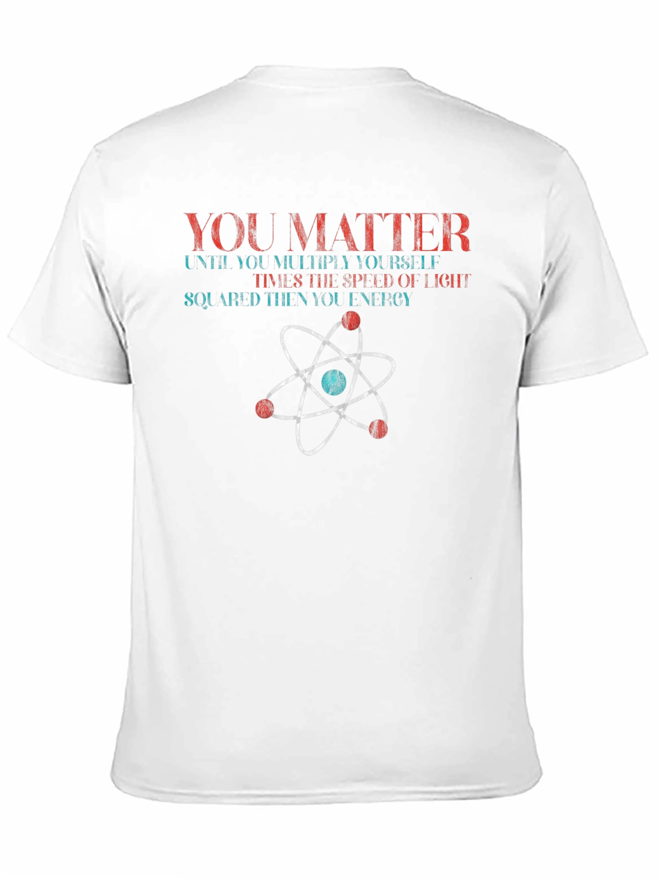 You Matter Science T-Shirt Physics Funny Gift