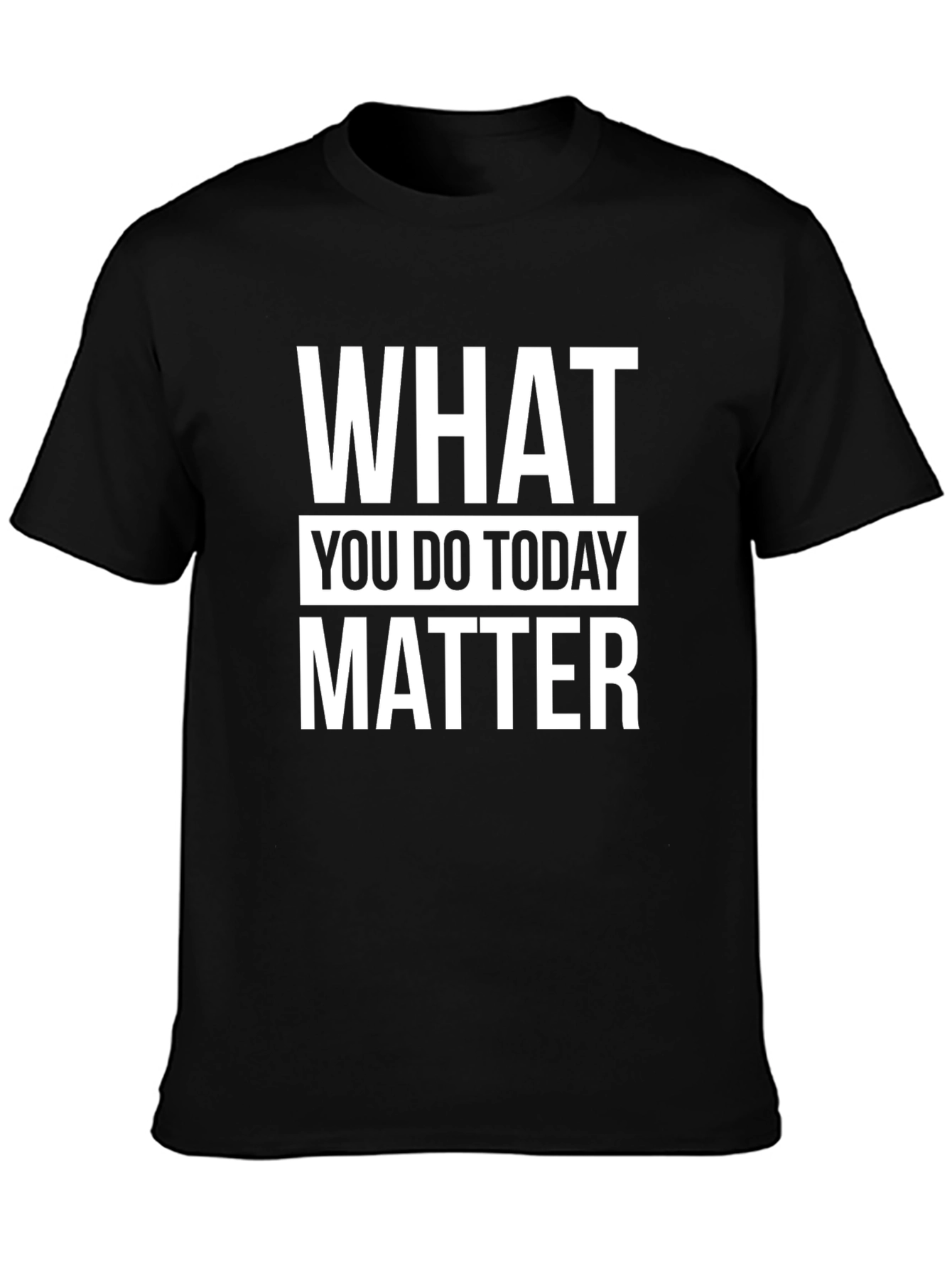Motivational What You Do Today Matter Black T-Shirt