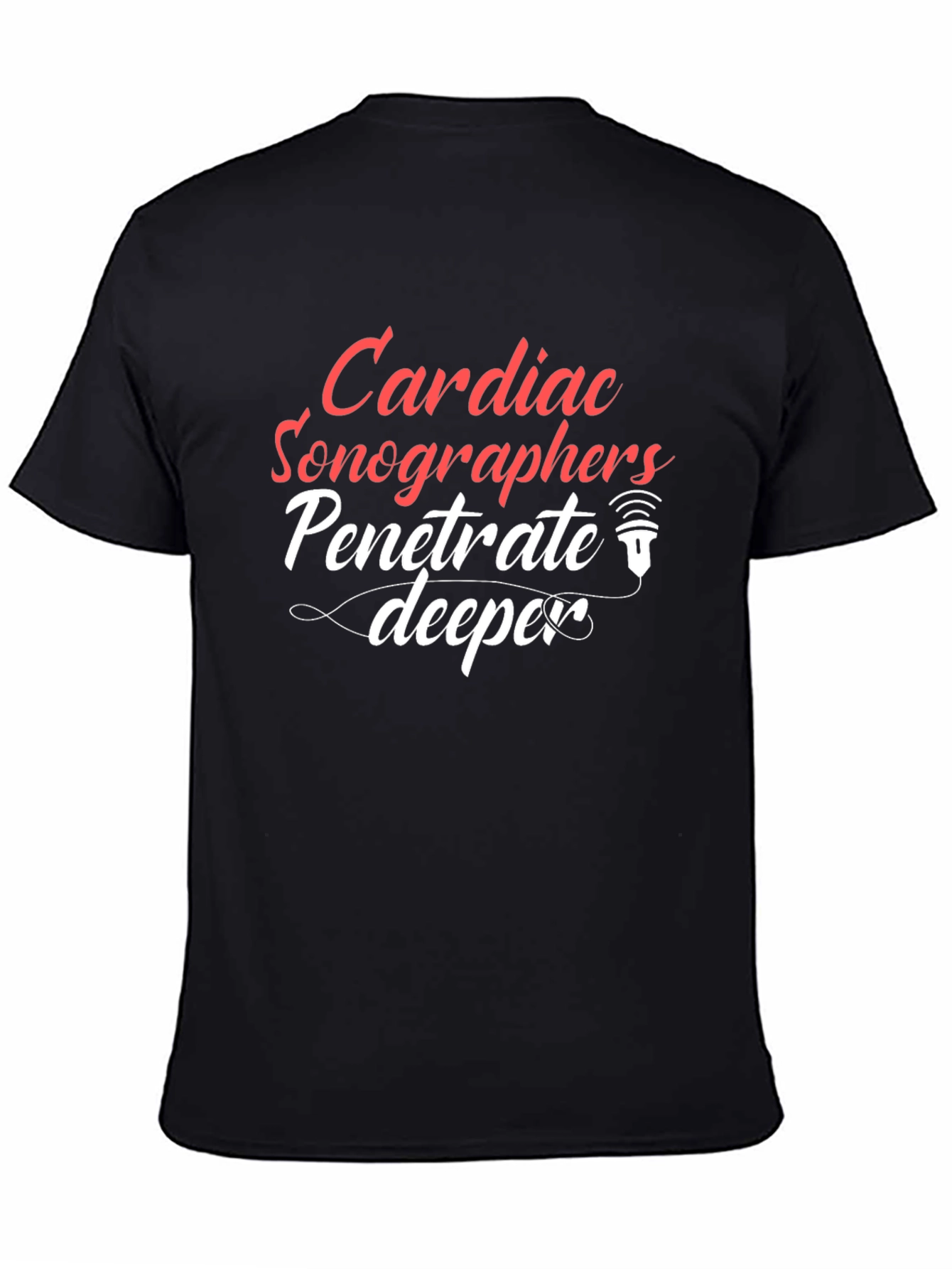 Cardiac Sonographer T-Shirt - Penetrate Deeper