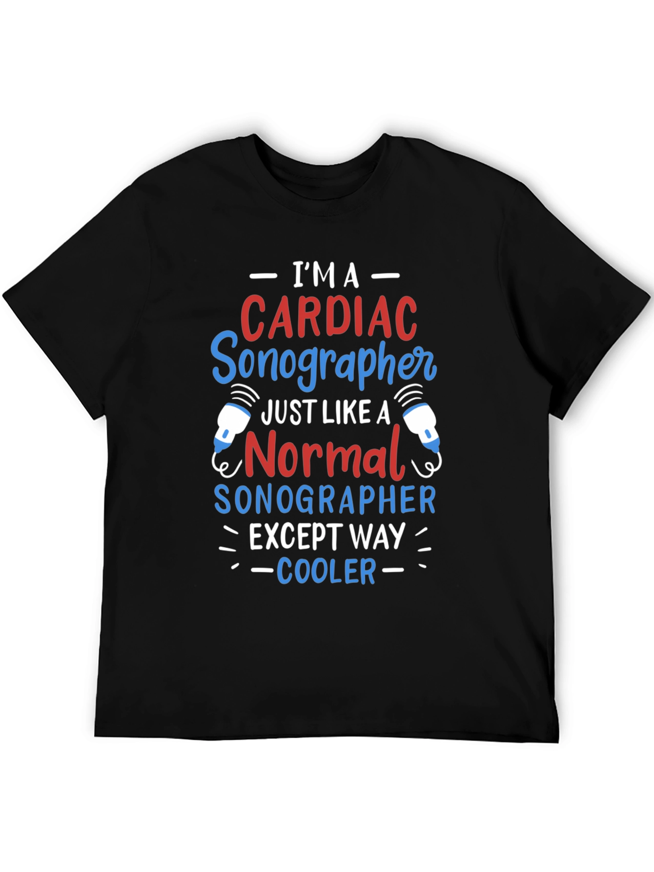 Cardiac Sonographer T-Shirt: Im Way Cooler!