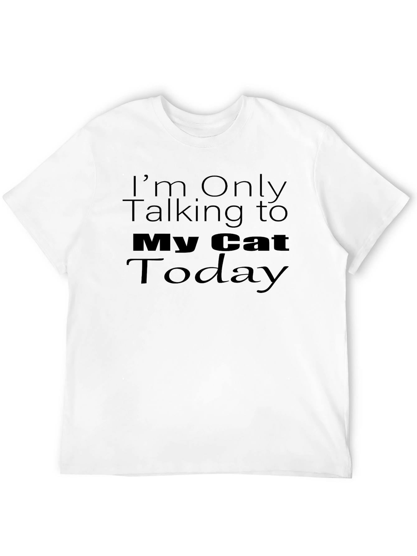 Im Only Talking To My Cat Today T-Shirt