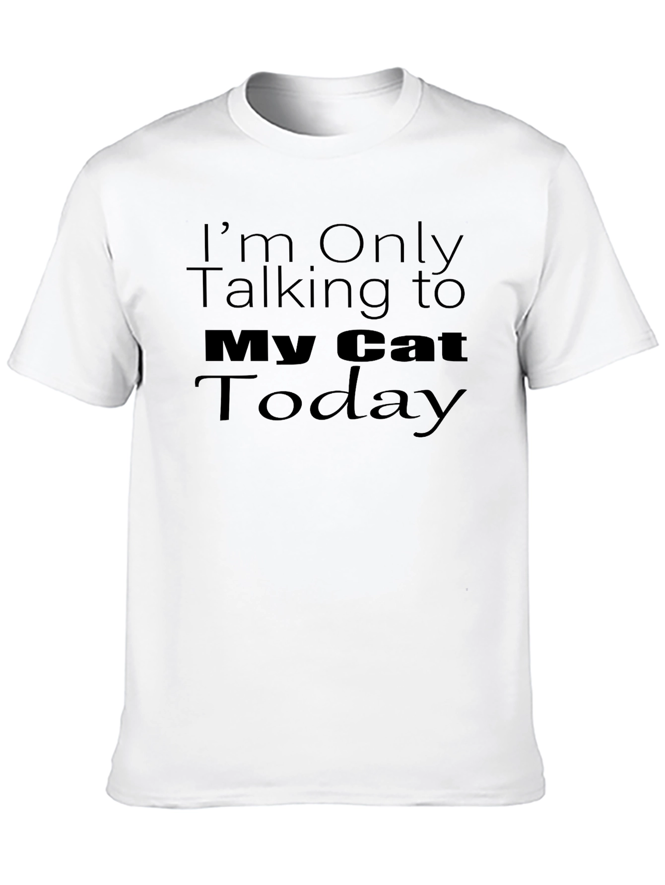 Im Only Talking To My Cat Today T-Shirt