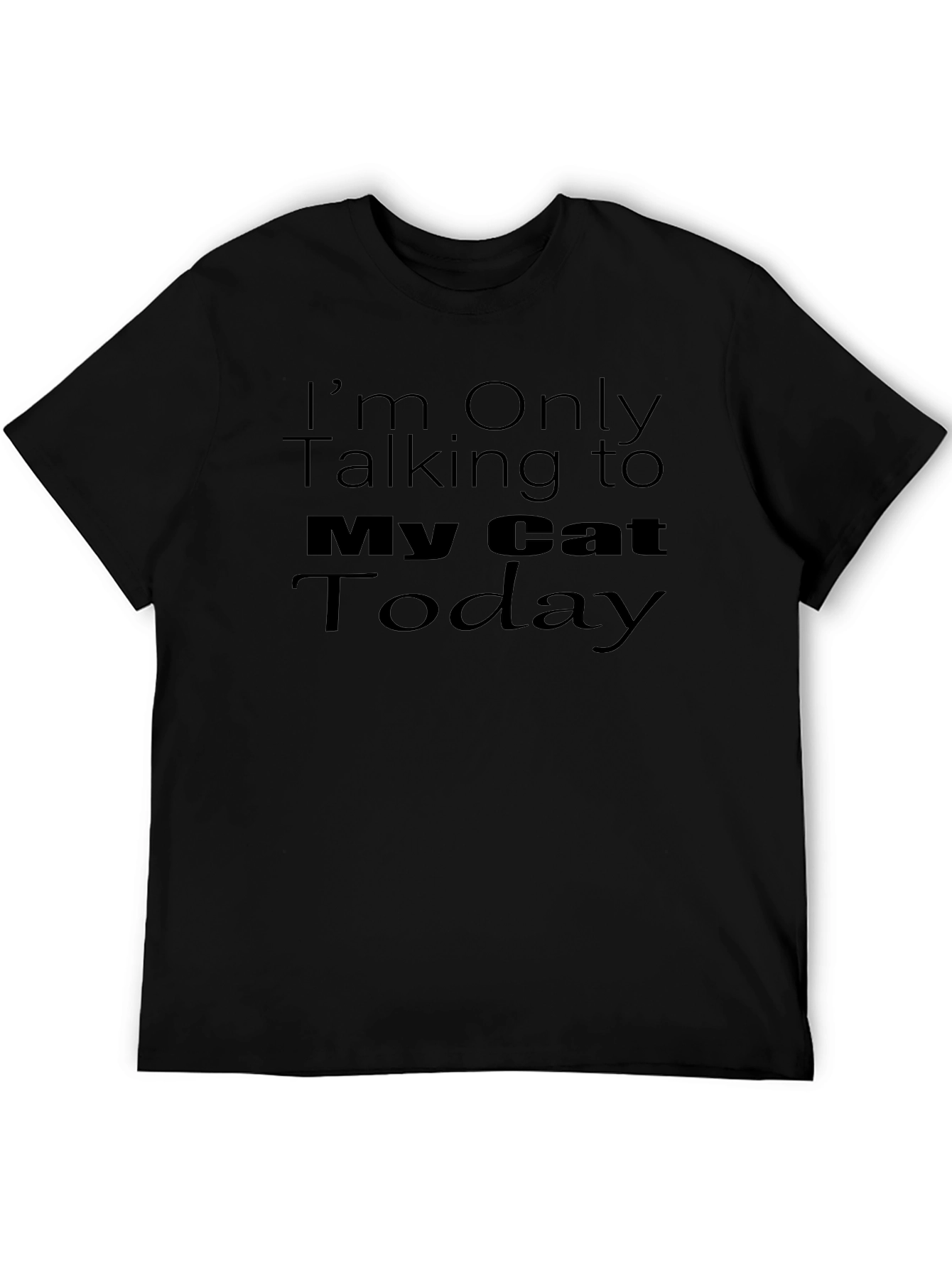 Im Only Talking To My Cat Today T-Shirt