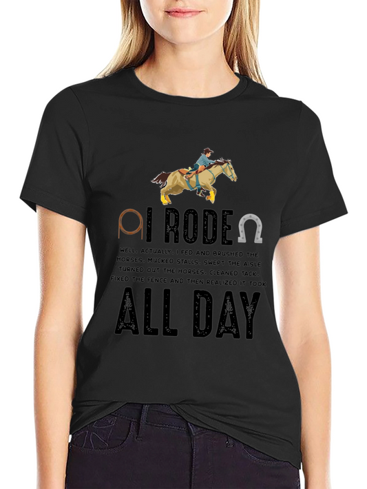 I Rode All Day T-Shirt - Equestrian Humor Tee
