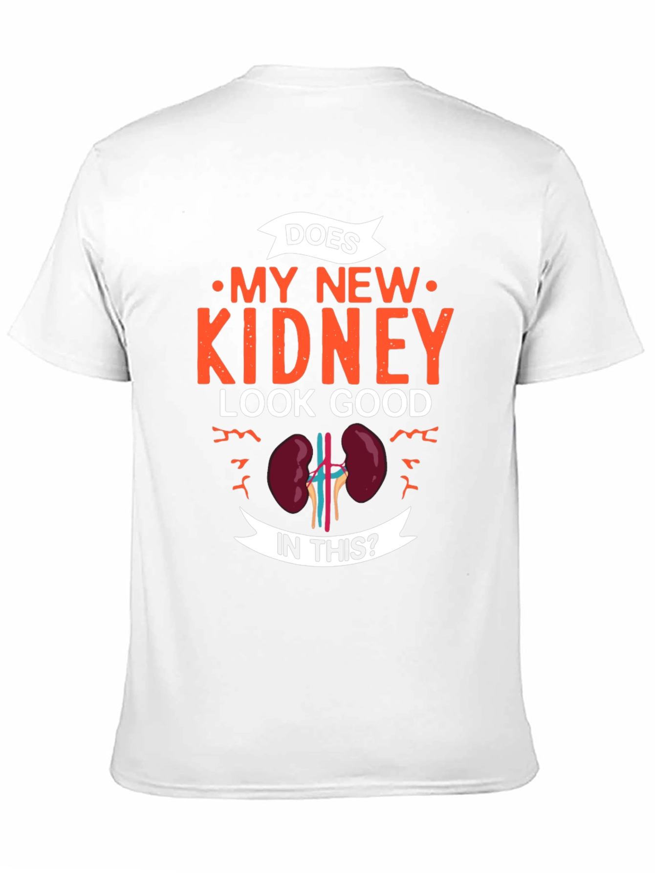 Does My New Kidney Look Good T-Shirt - Gift