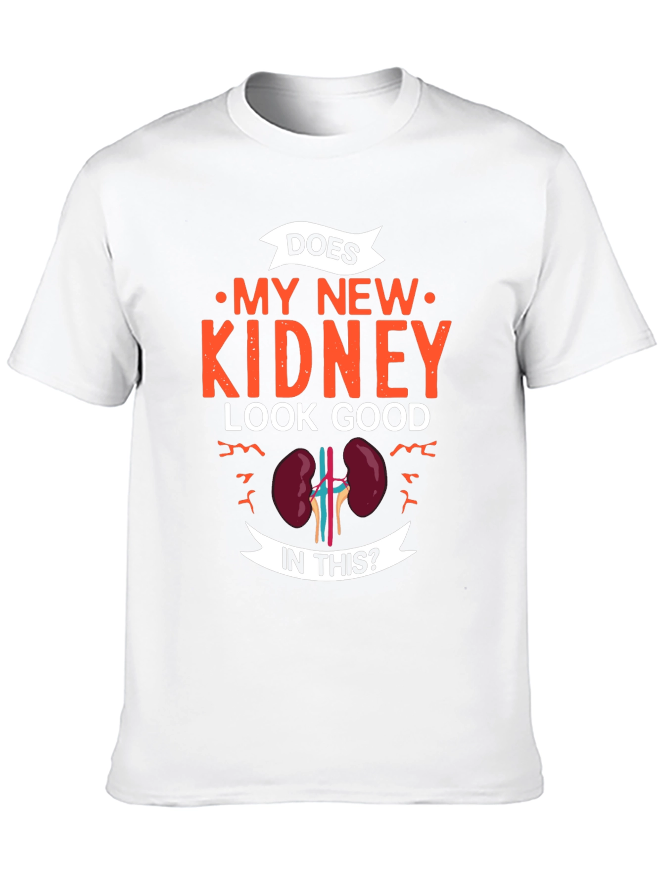 Does My New Kidney Look Good T-Shirt - Gift