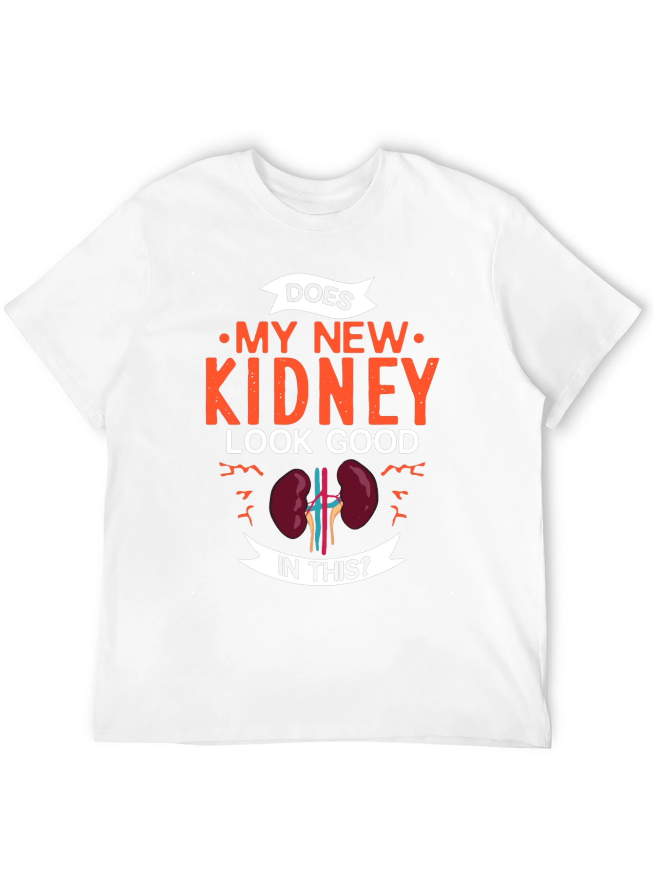 Does My New Kidney Look Good T-Shirt - Gift