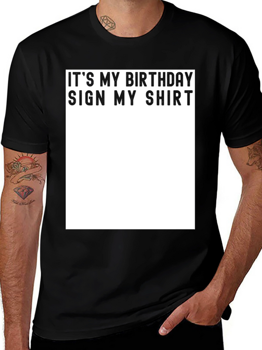 Its My Birthday Sign My Shirt - Novelty Graphic Tee