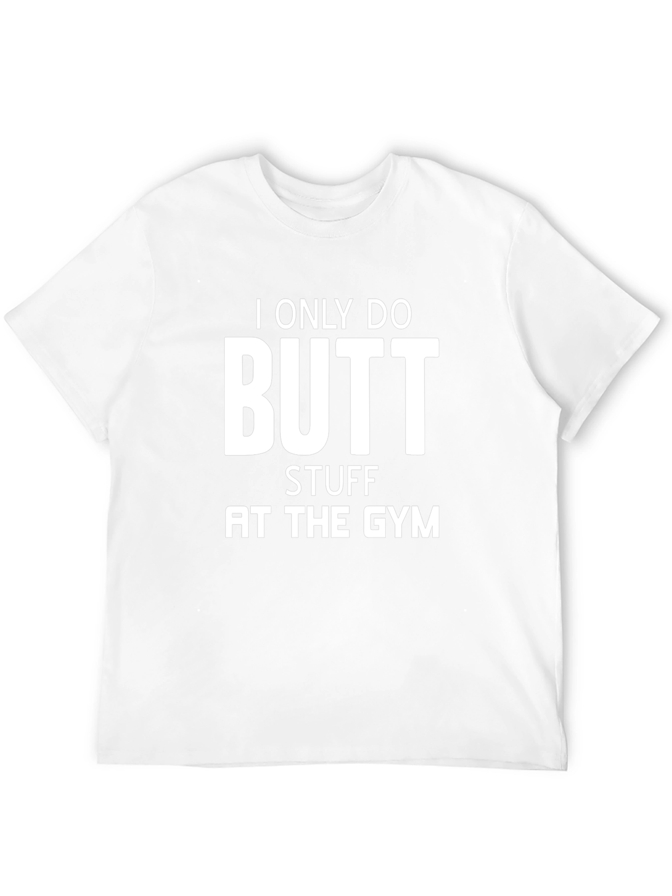 I Only Do Butt Stuff at the Gym T-Shirt