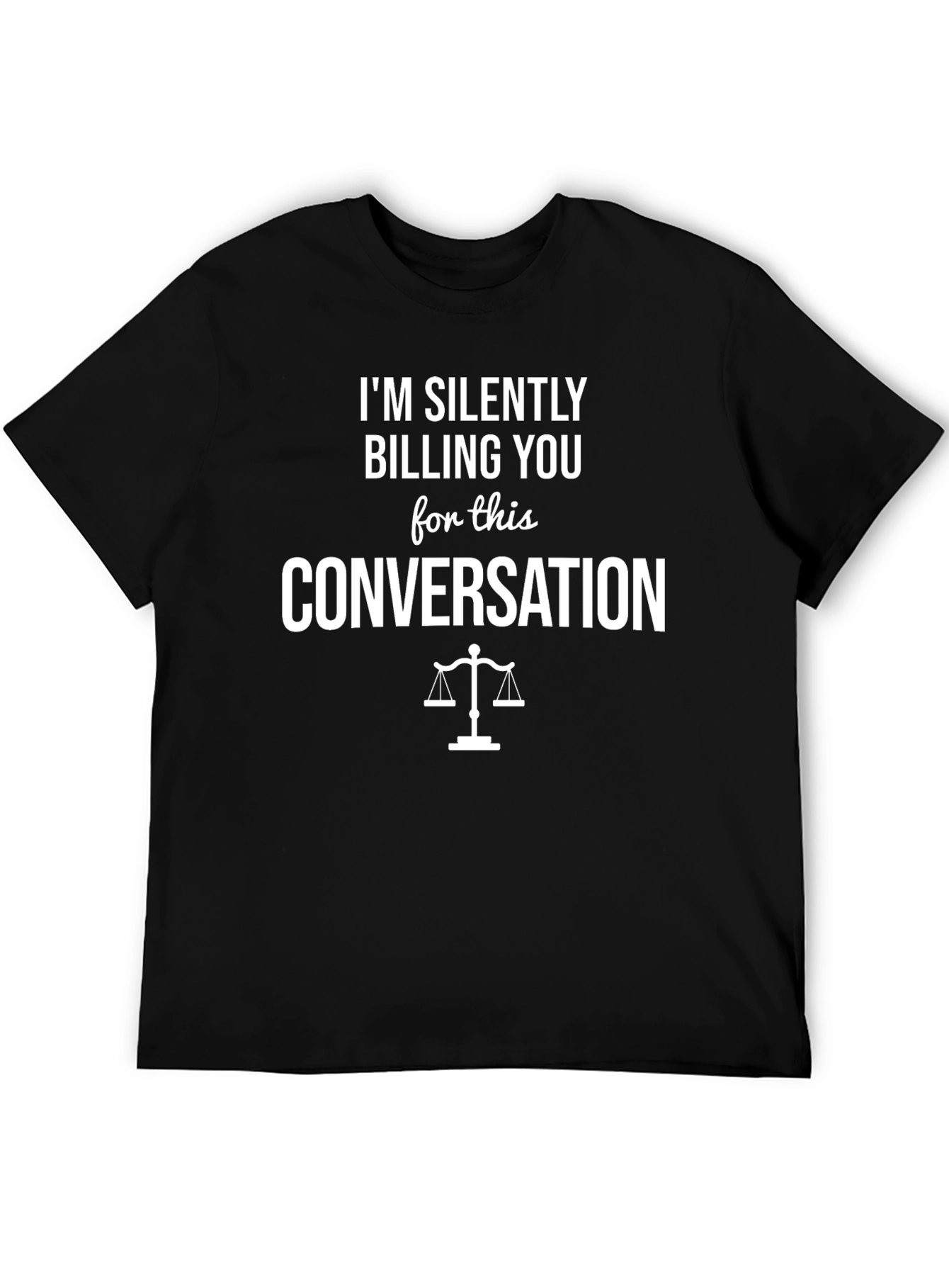 Lawyer Humor T-Shirt - Silently Billing You!
