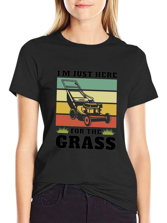 Lawn Mowing T-Shirt - Im Just Here For The Grass