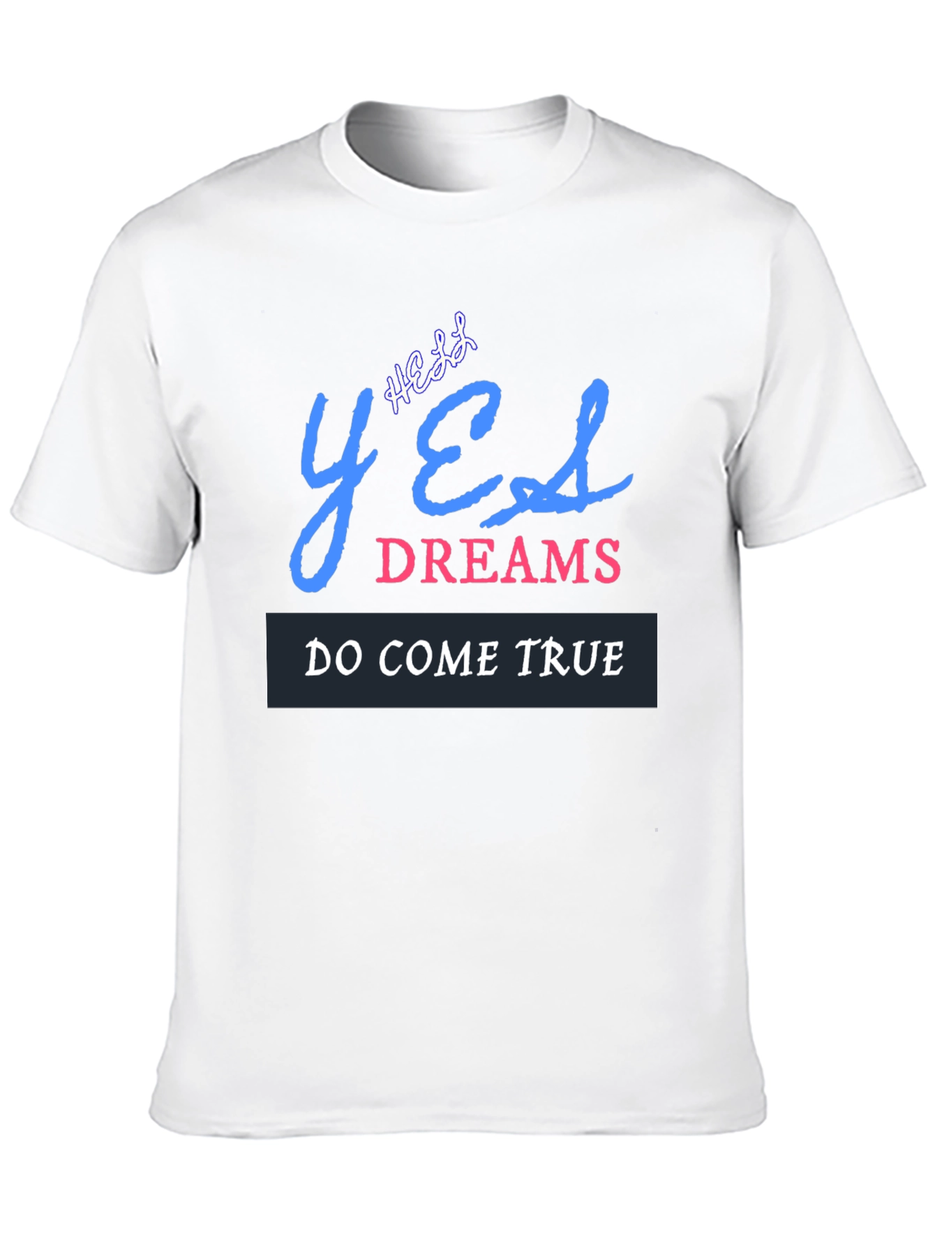 Yes Dreams Come True Graphic T-Shirt