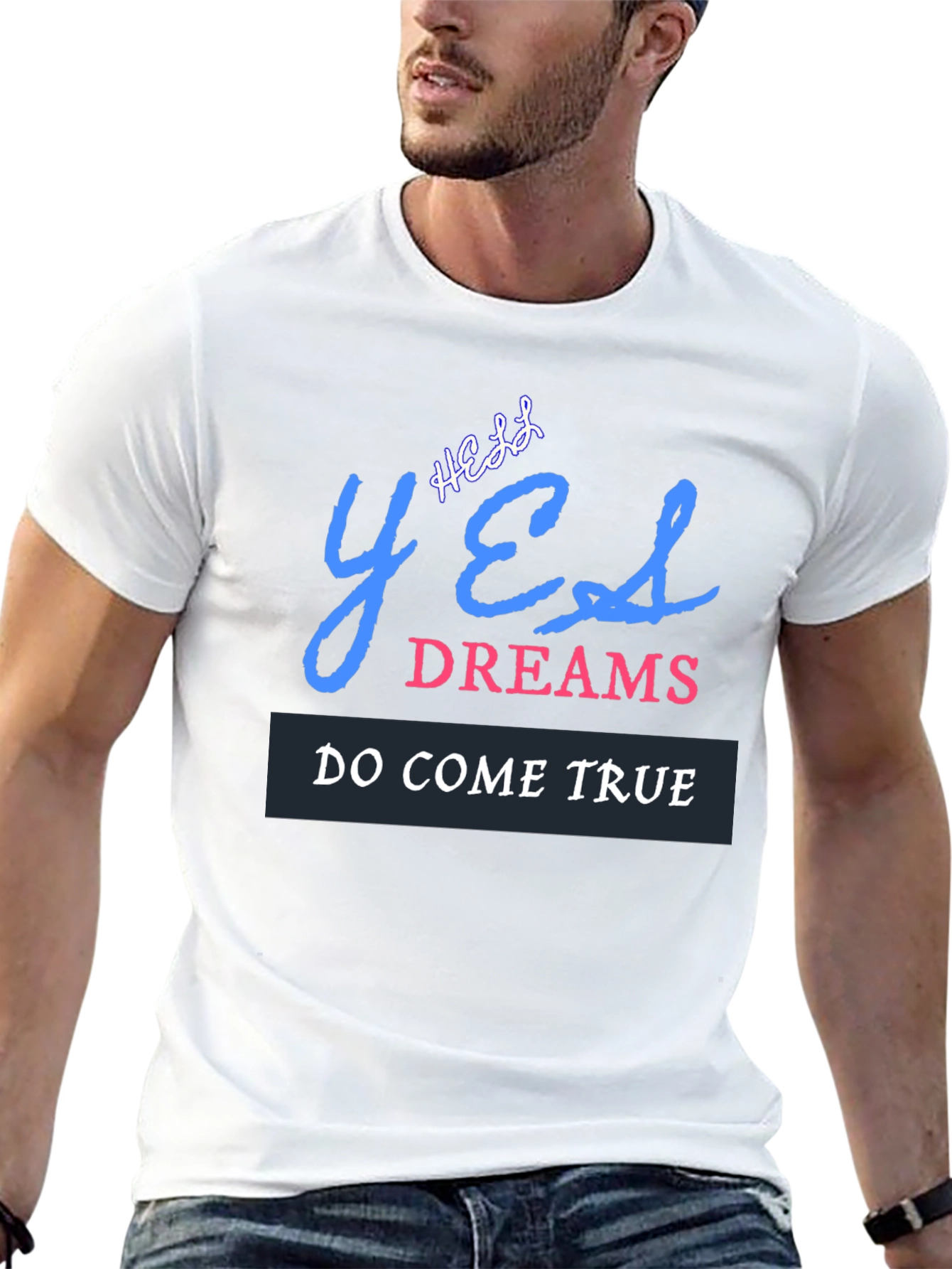 Yes Dreams Come True Graphic T-Shirt