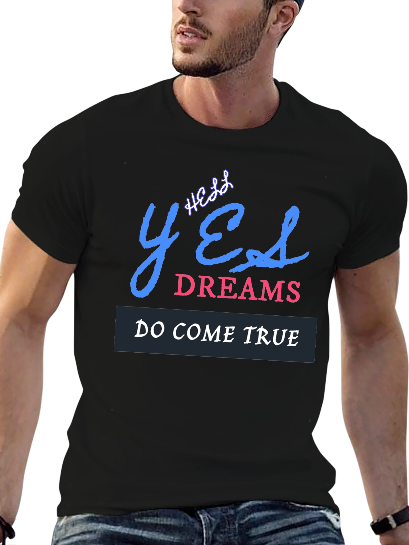 Yes Dreams Come True Graphic T-Shirt