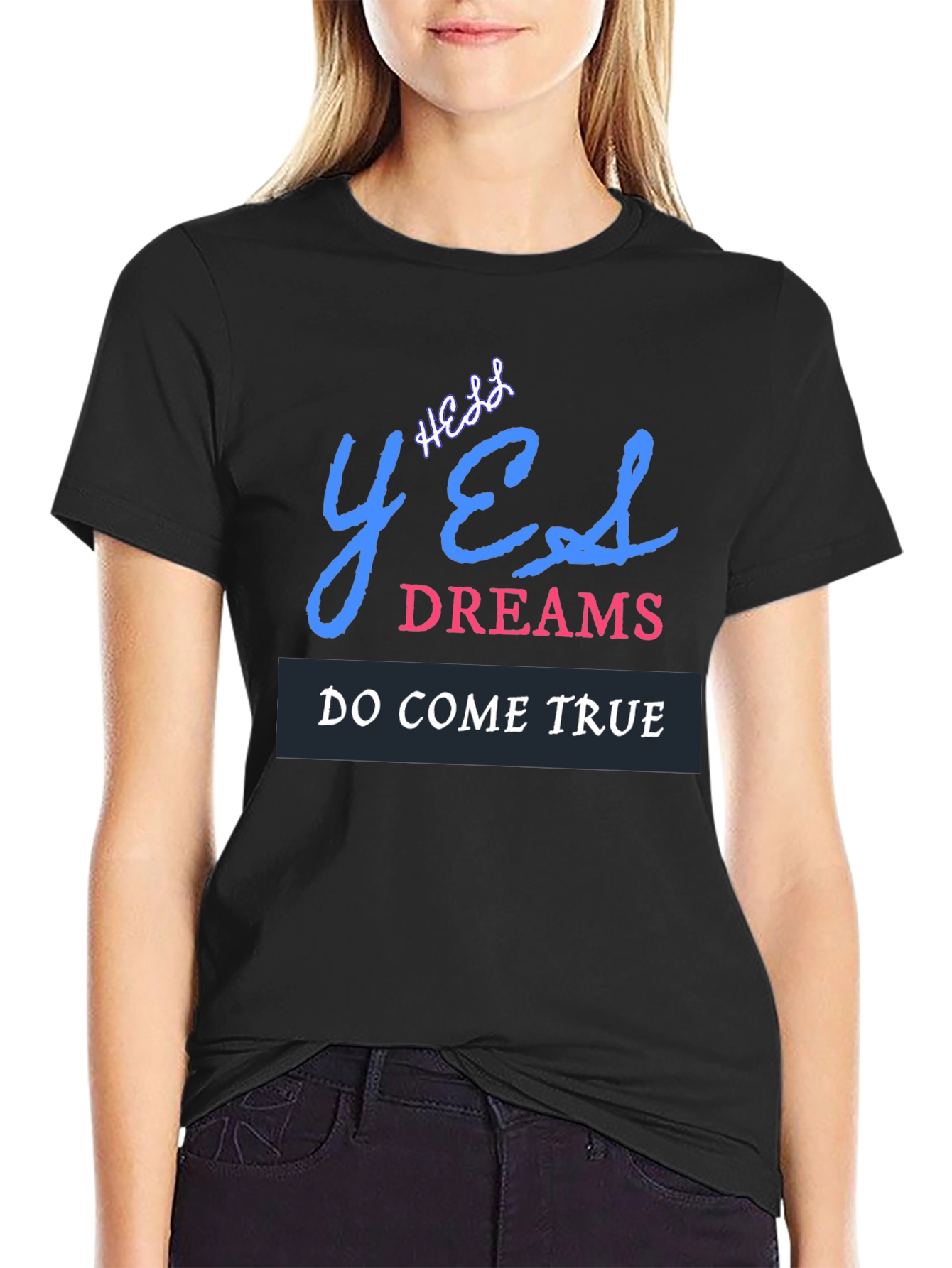 Yes Dreams Come True Graphic T-Shirt