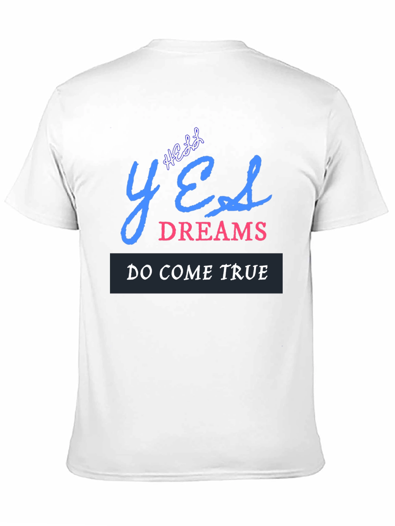 Yes Dreams Come True Graphic T-Shirt