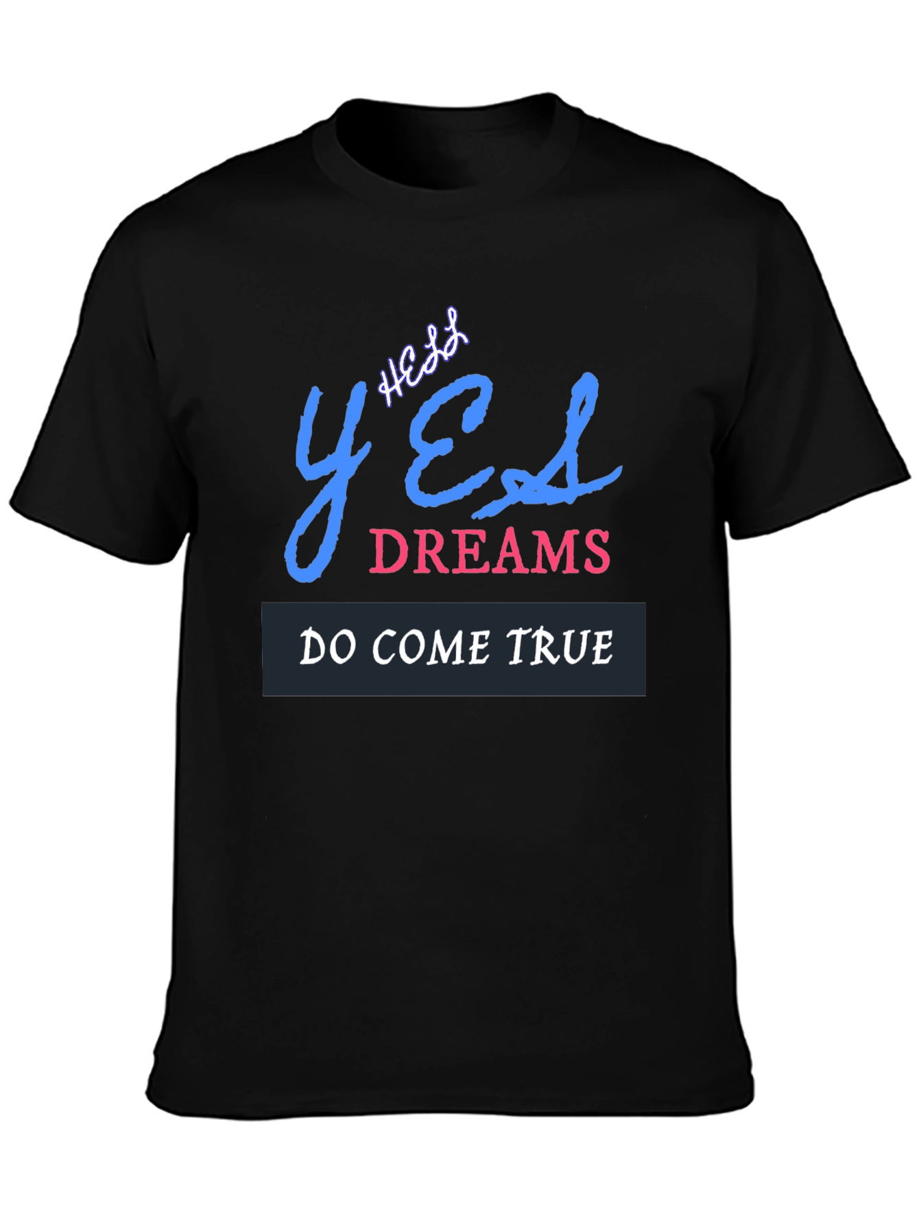 Yes Dreams Come True Graphic T-Shirt