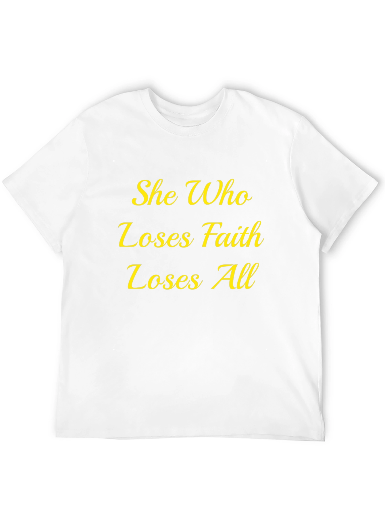 Faith Quote T-Shirt - She Who Loses All