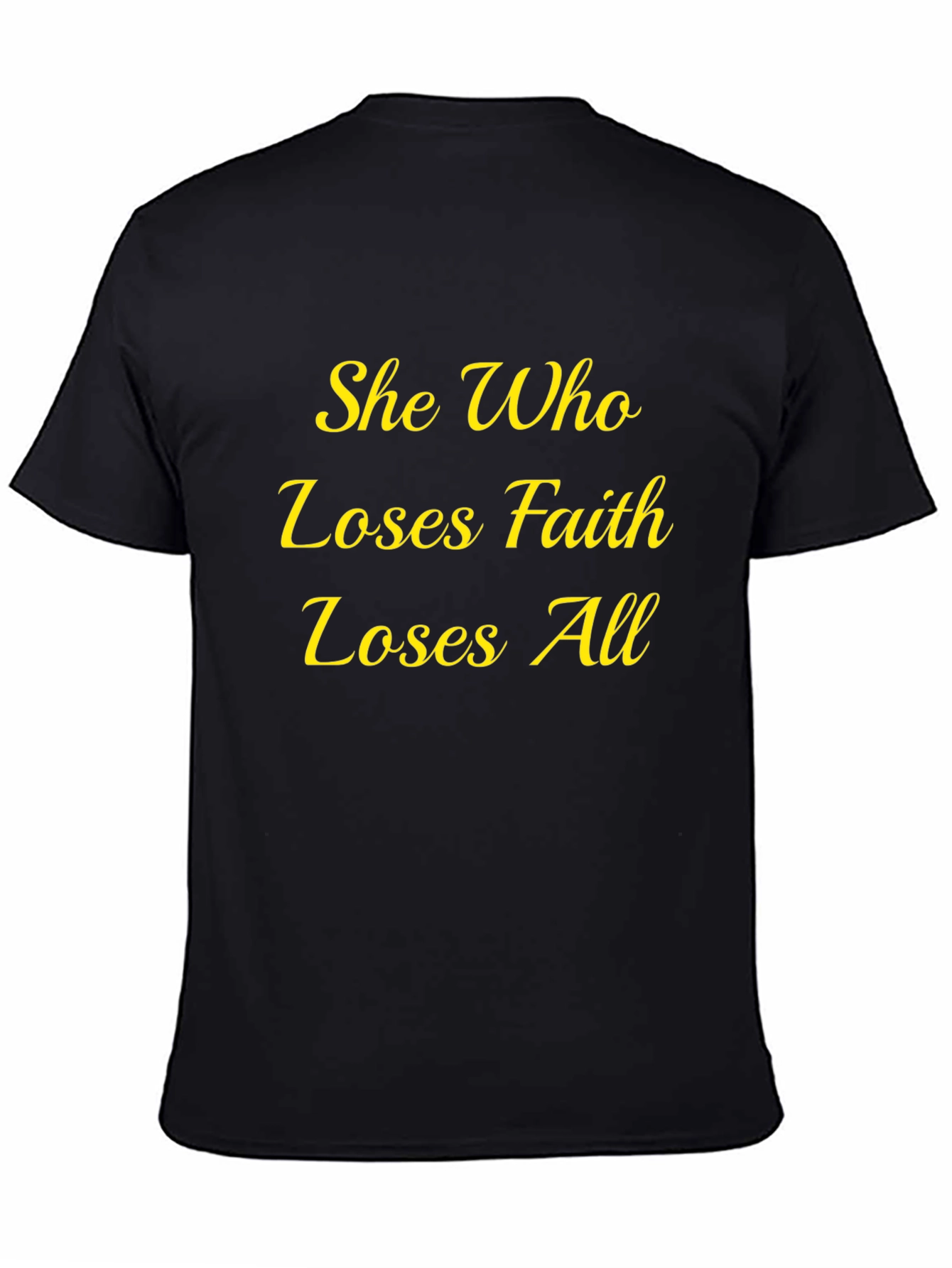 Faith Quote T-Shirt - She Who Loses All