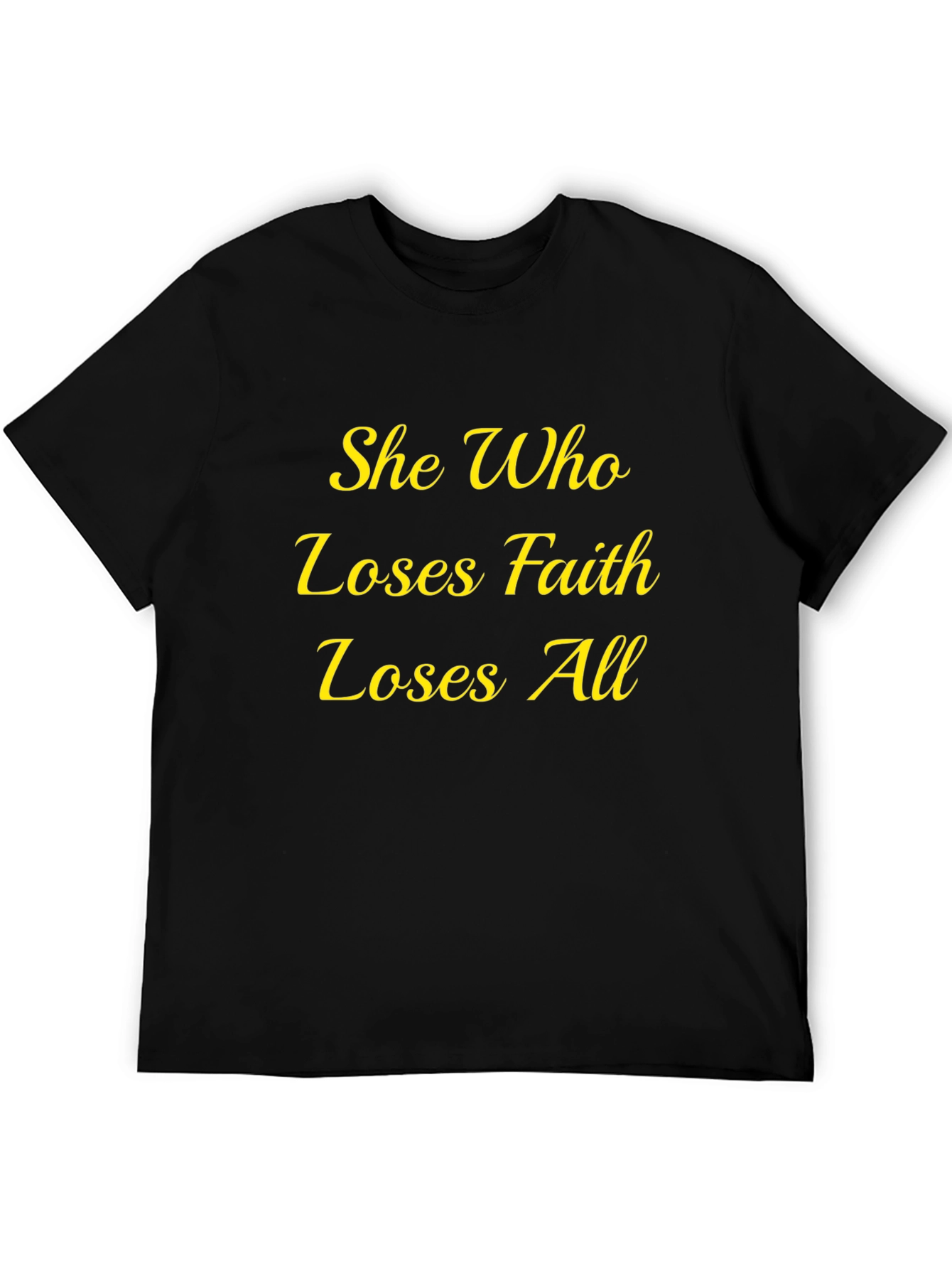 Faith Quote T-Shirt - She Who Loses All