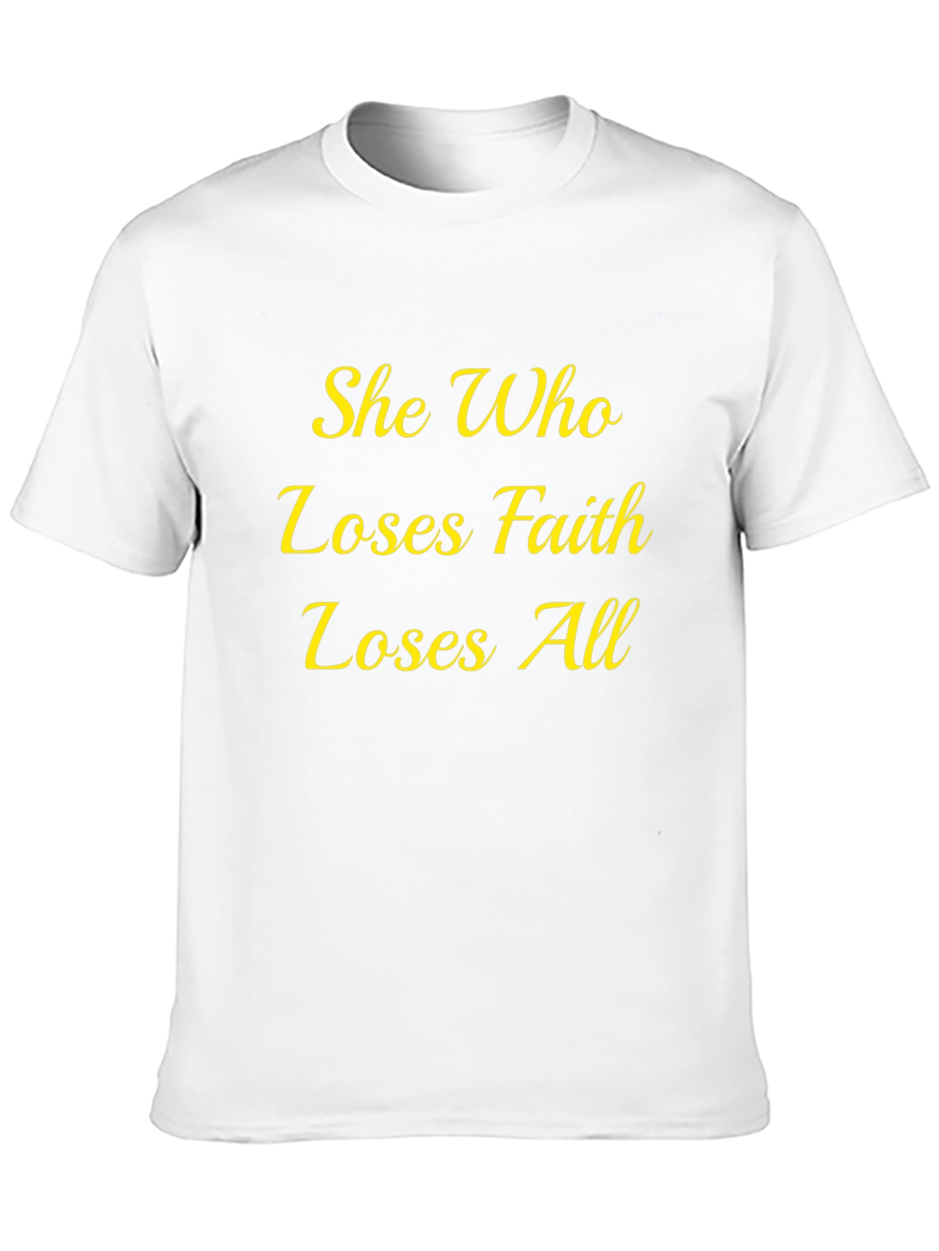 Faith Quote T-Shirt - She Who Loses All