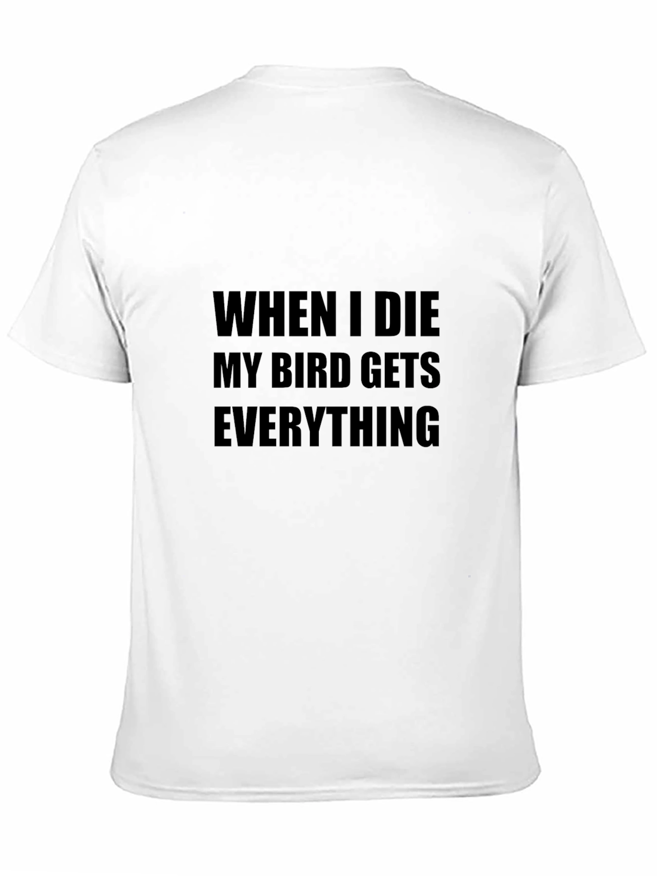 My Bird Gets Everything T-Shirt