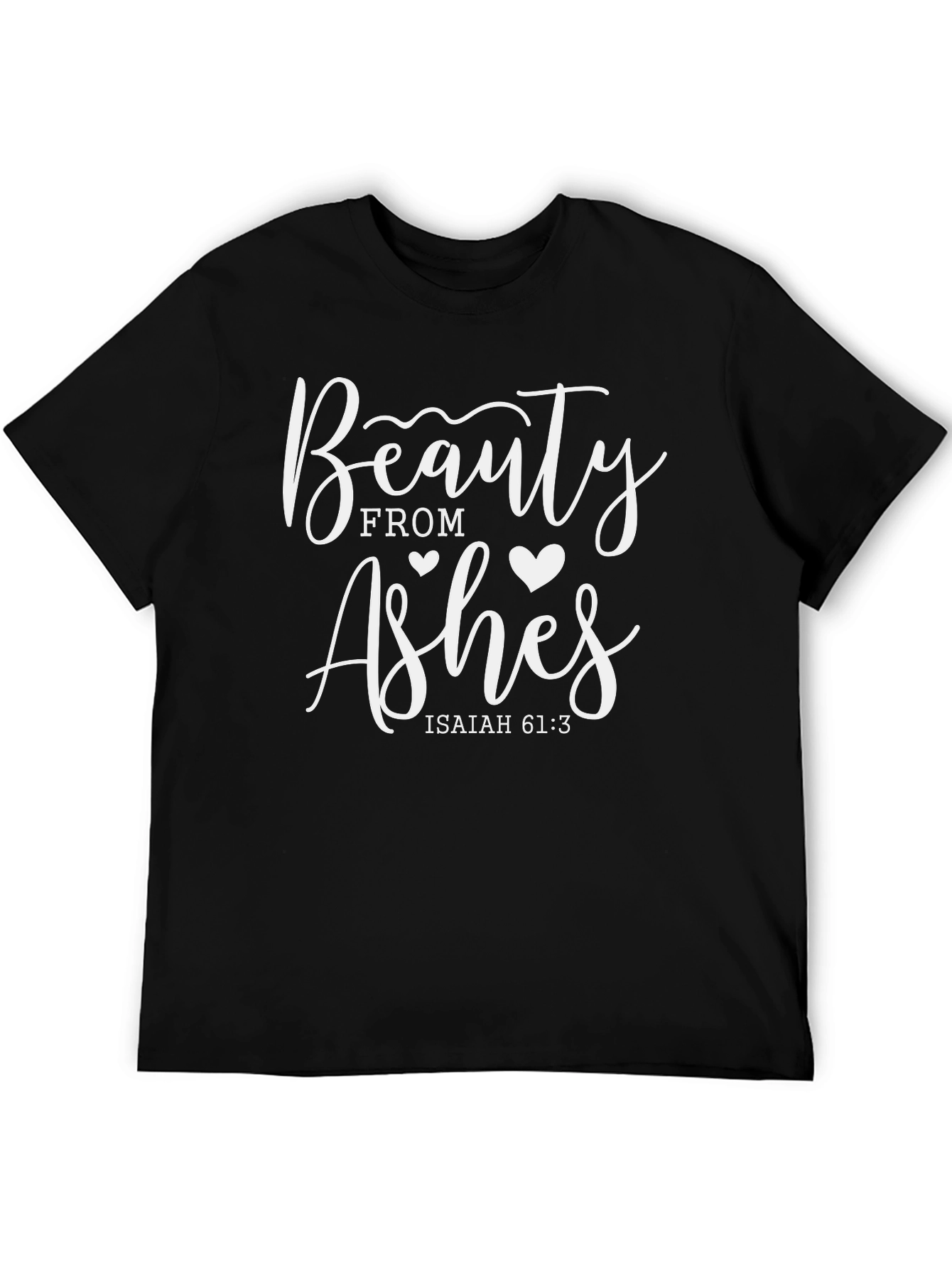 Beauty From Ashes Isaiah 61:3 T-Shirt