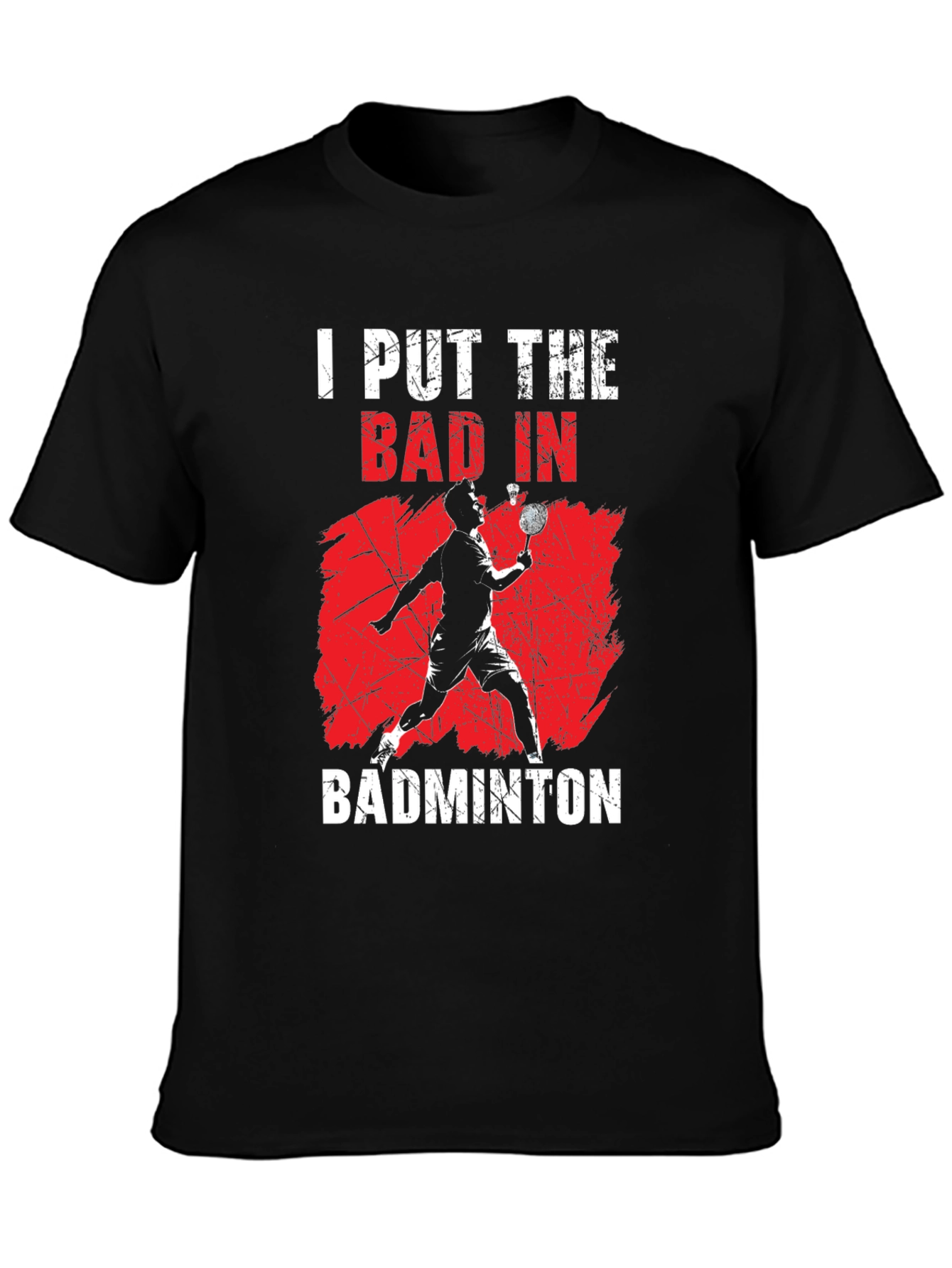 Badminton T-Shirt - I Put The Bad In Badminton