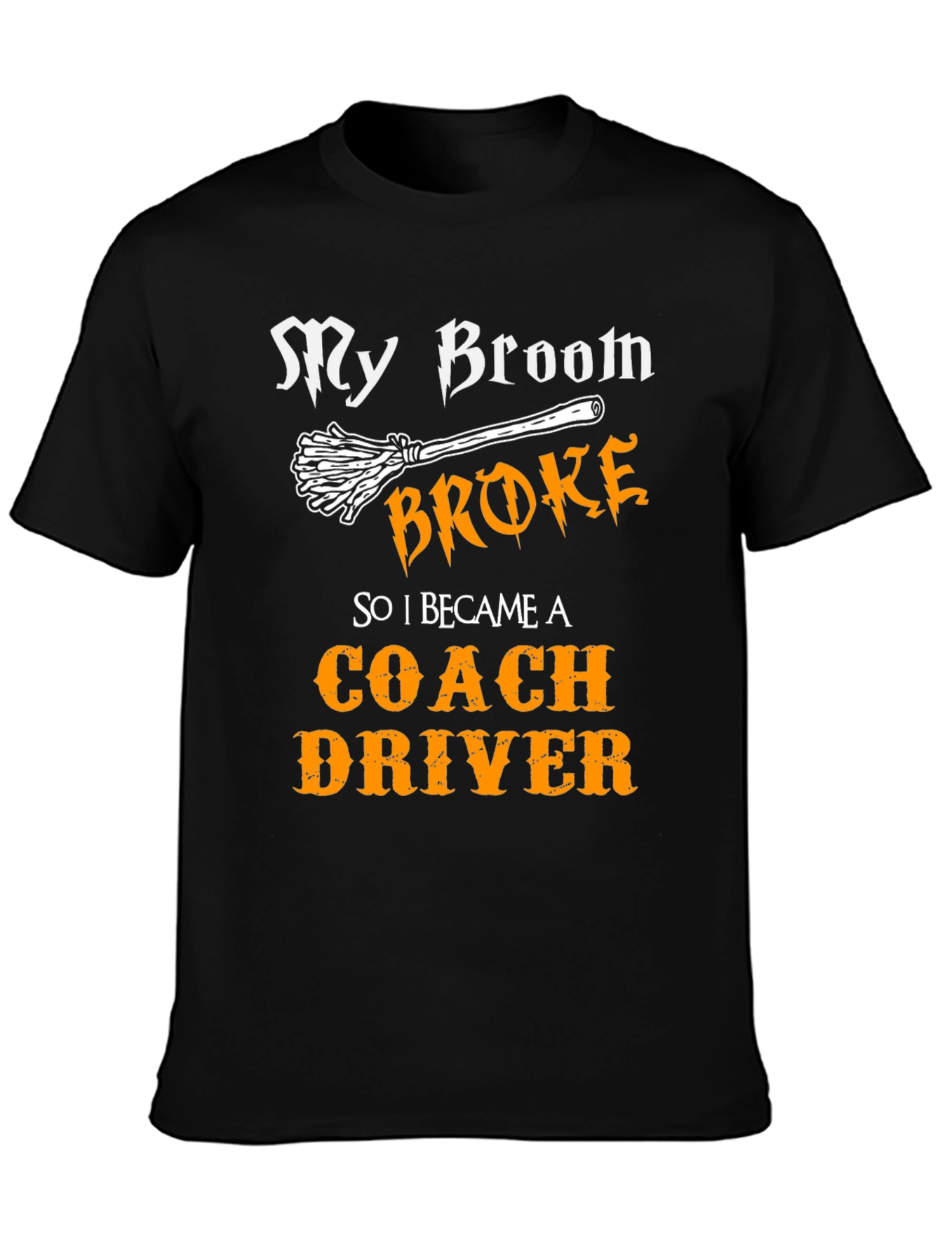 Funny Coach Driver T-Shirt - My Broom Broke