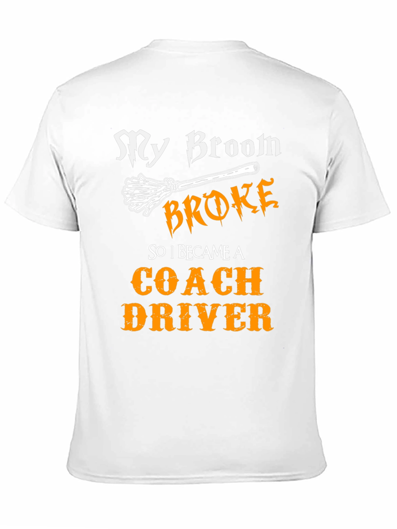 Funny Coach Driver T-Shirt - My Broom Broke