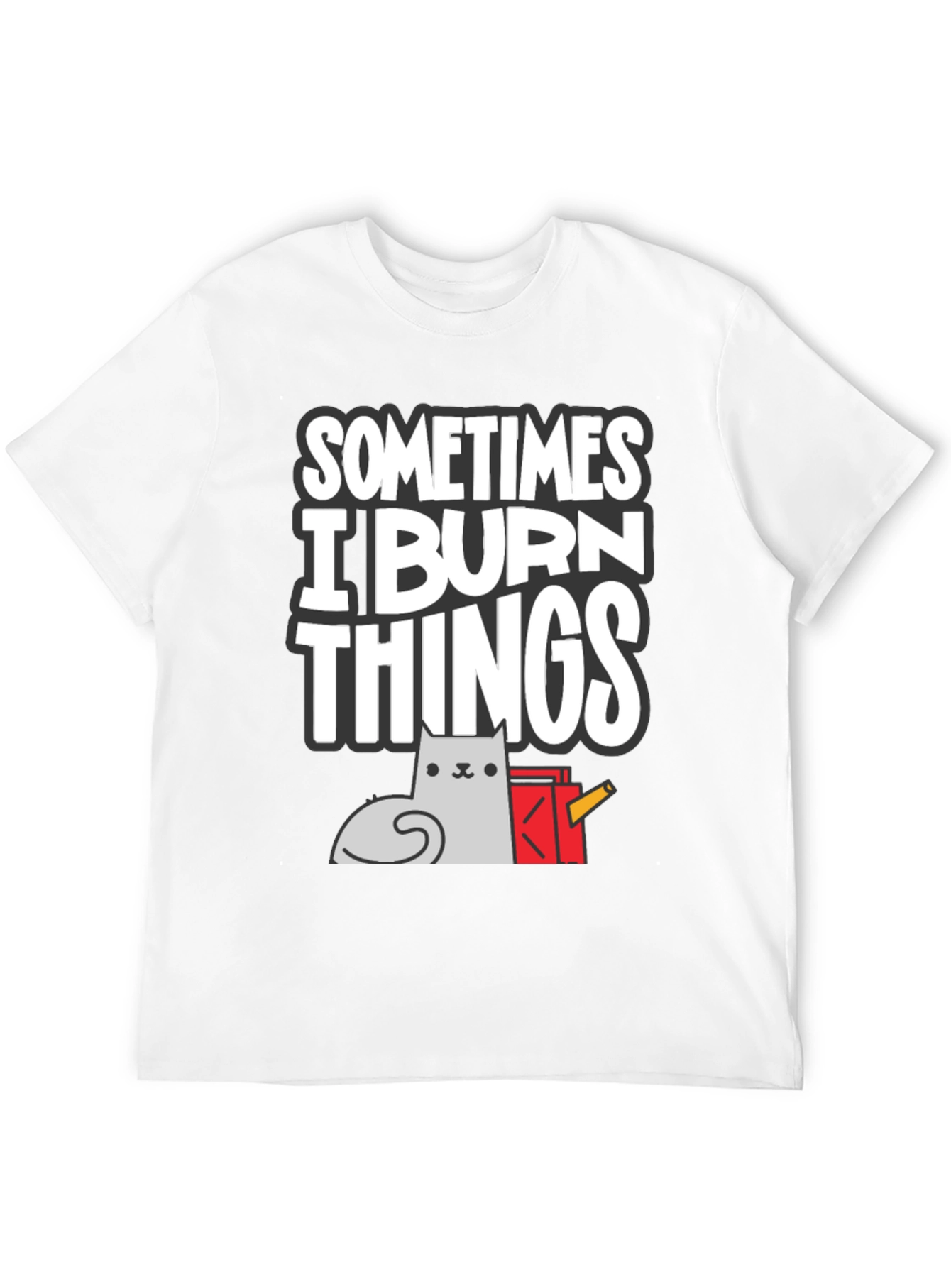 Sometimes I Burn Things Cat T-Shirt